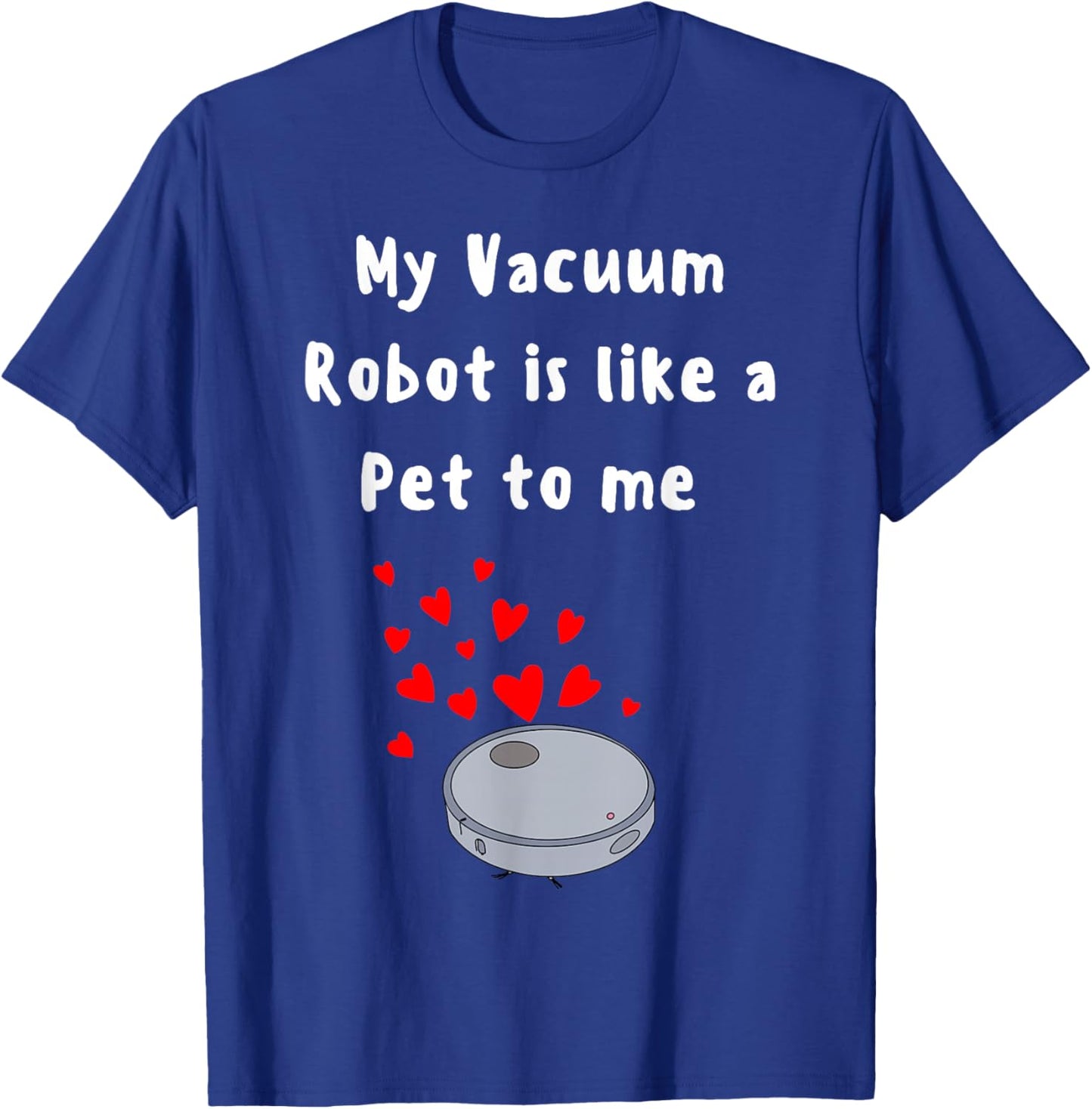 Robot Vacuum funny pet lover house cleaner cute robot pet T-Shirt - T-Shirt | Royal