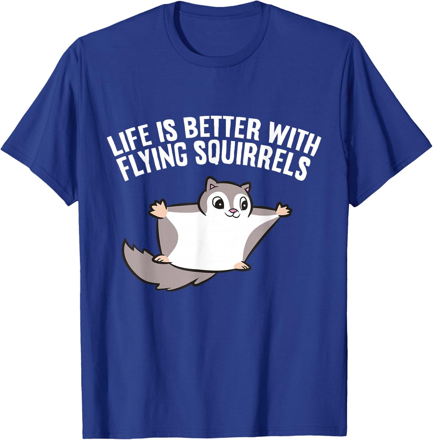 Flying Squirrel Lover Life Is Better With Flying Squirrels T-Shirt - T-Shirt | Royal