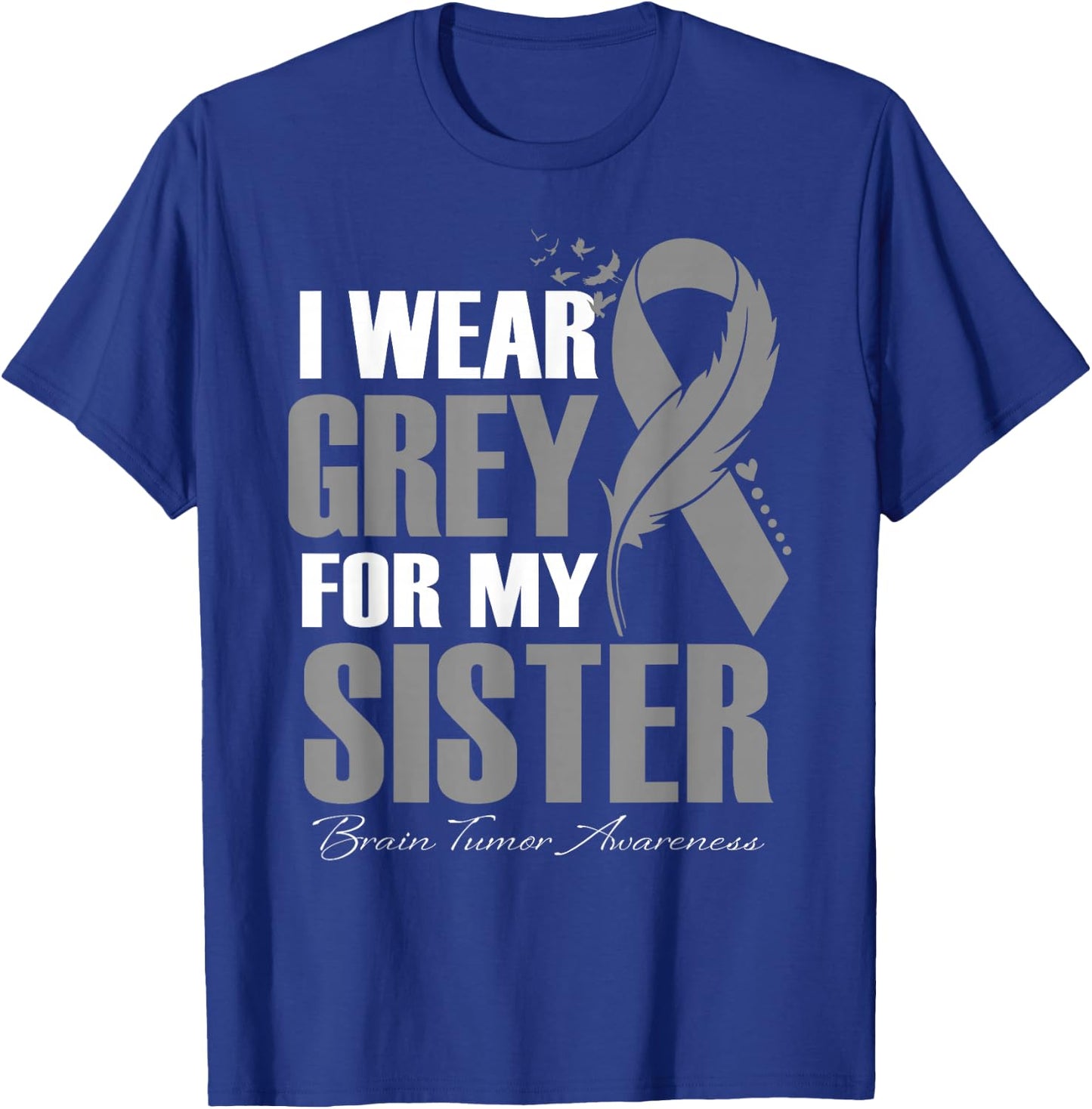 I Wear Grey For My Sister Brain Tumor Awareness Feather T-Shirt - T-Shirt | Royal