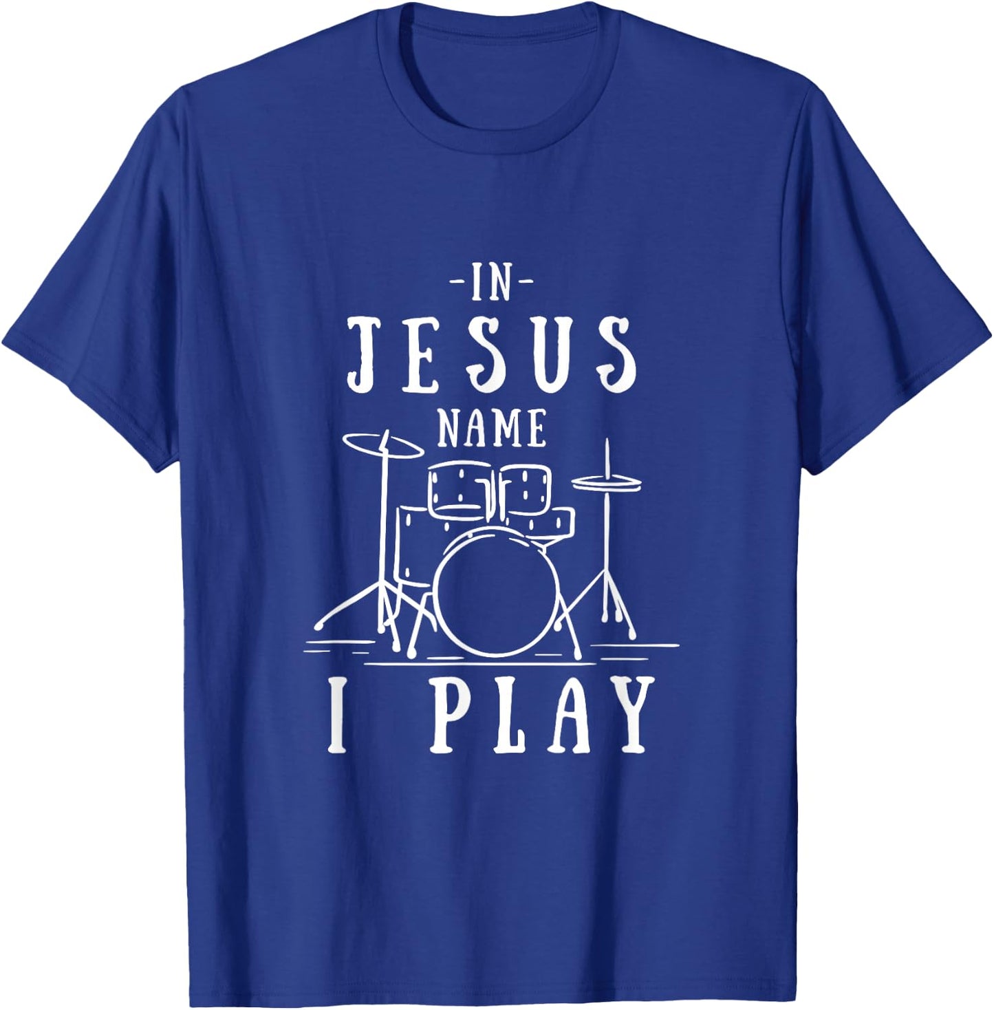Christian Band In Jesus Name I Play Drums Playing Drummer T-Shirt - T-Shirt | Royal