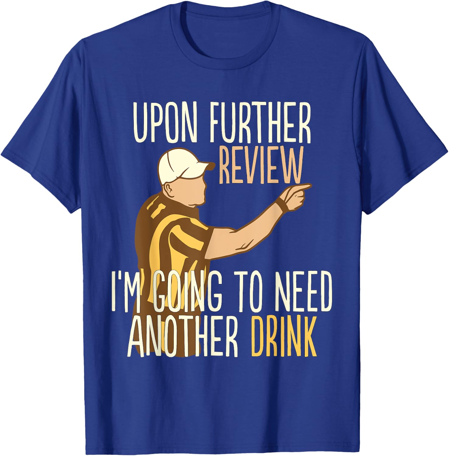Upon Further Review I'm Going To Need Another Drink Football T-Shirt - T-Shirt | Royal