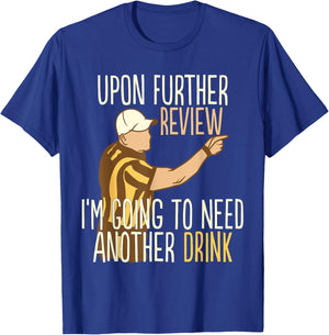Upon Further Review I'm Going To Need Another Drink Football T-Shirt - T-Shirt | Royal