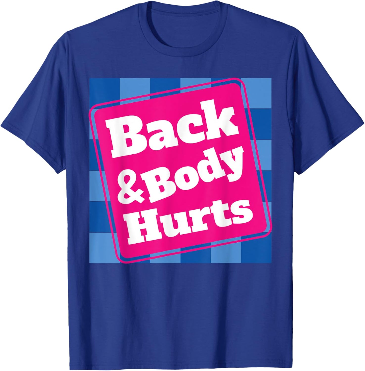 Funny Back Body Hurts Quote Workout Gym Top T-Shirt - T-Shirt | Royal