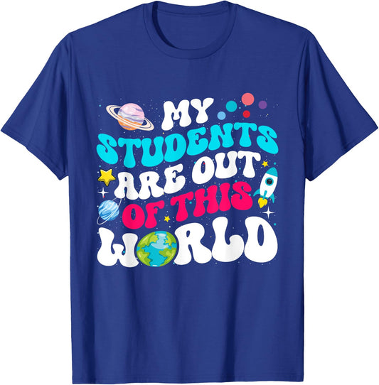 My Students Are Out Of This World Space Teacher Cute Groovy T-Shirt - T-Shirt | Royal