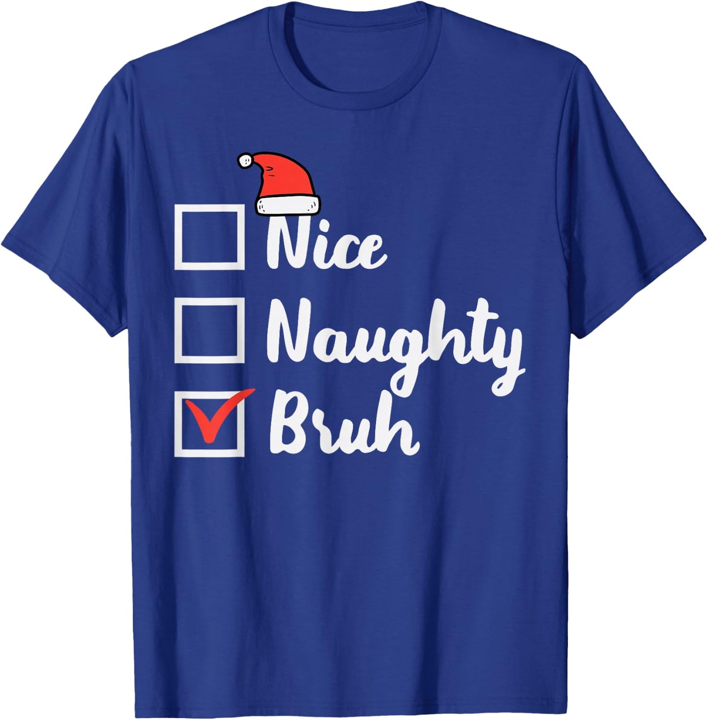 Christmas Nice Naughty Bruh Funny Xmas List Women Men Kids T-Shirt - T-Shirt | Royal