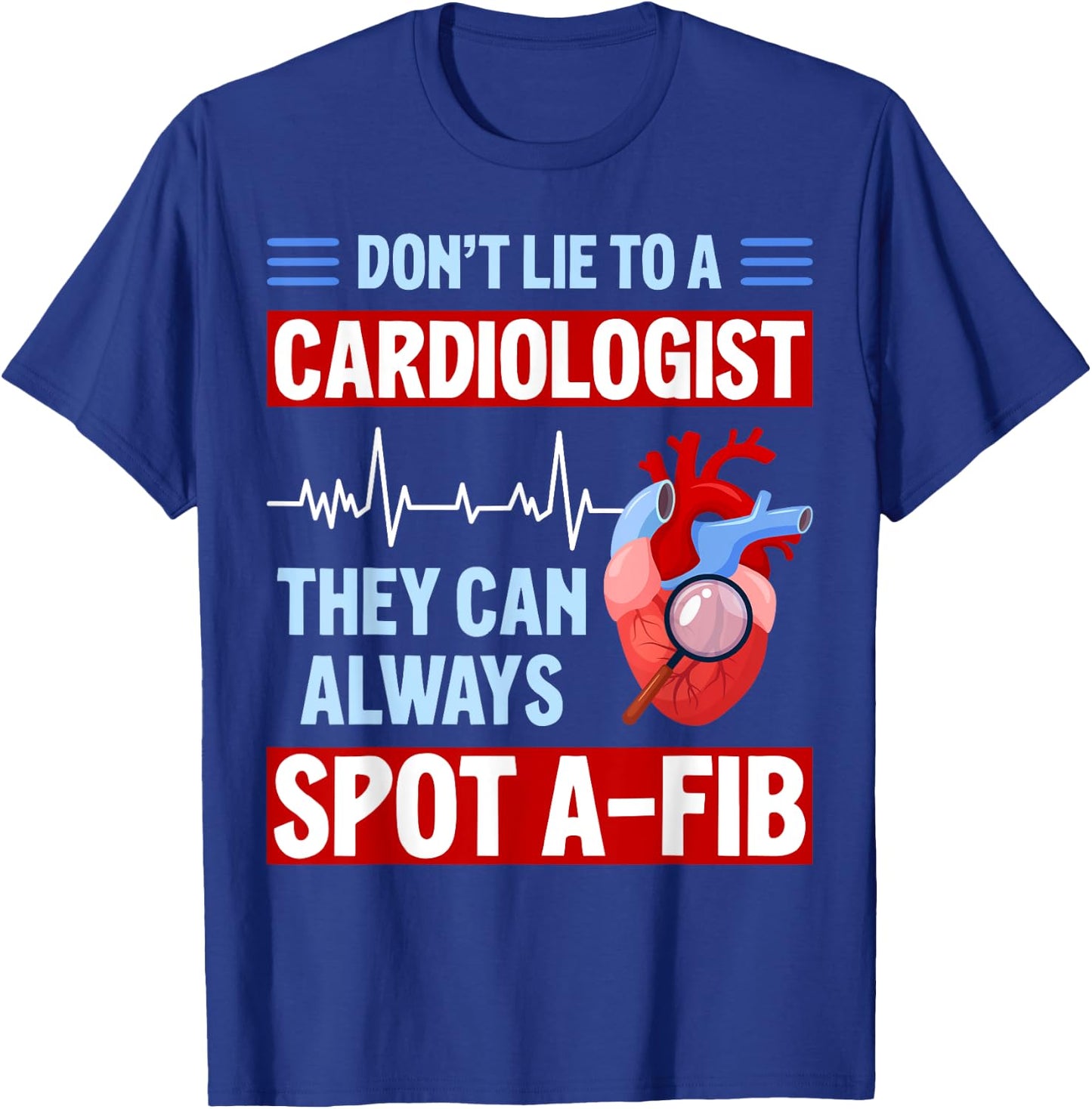 Don't Lie To Cardiologist AFib Funny Cardiology T-Shirt - T-Shirt | Royal