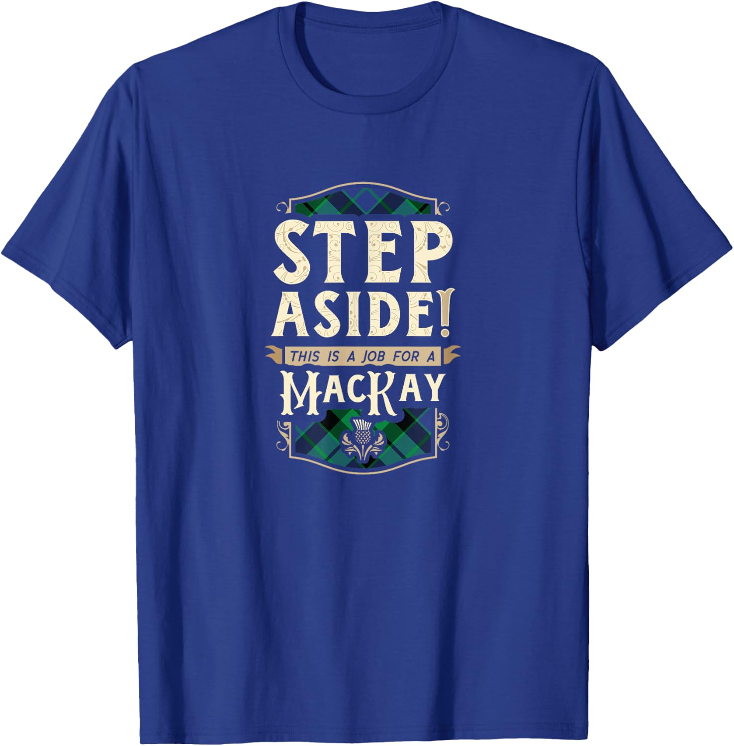 Funny Clan MacKay Step Aside Scottish Clan Tartan T-Shirt - T-Shirt | Royal