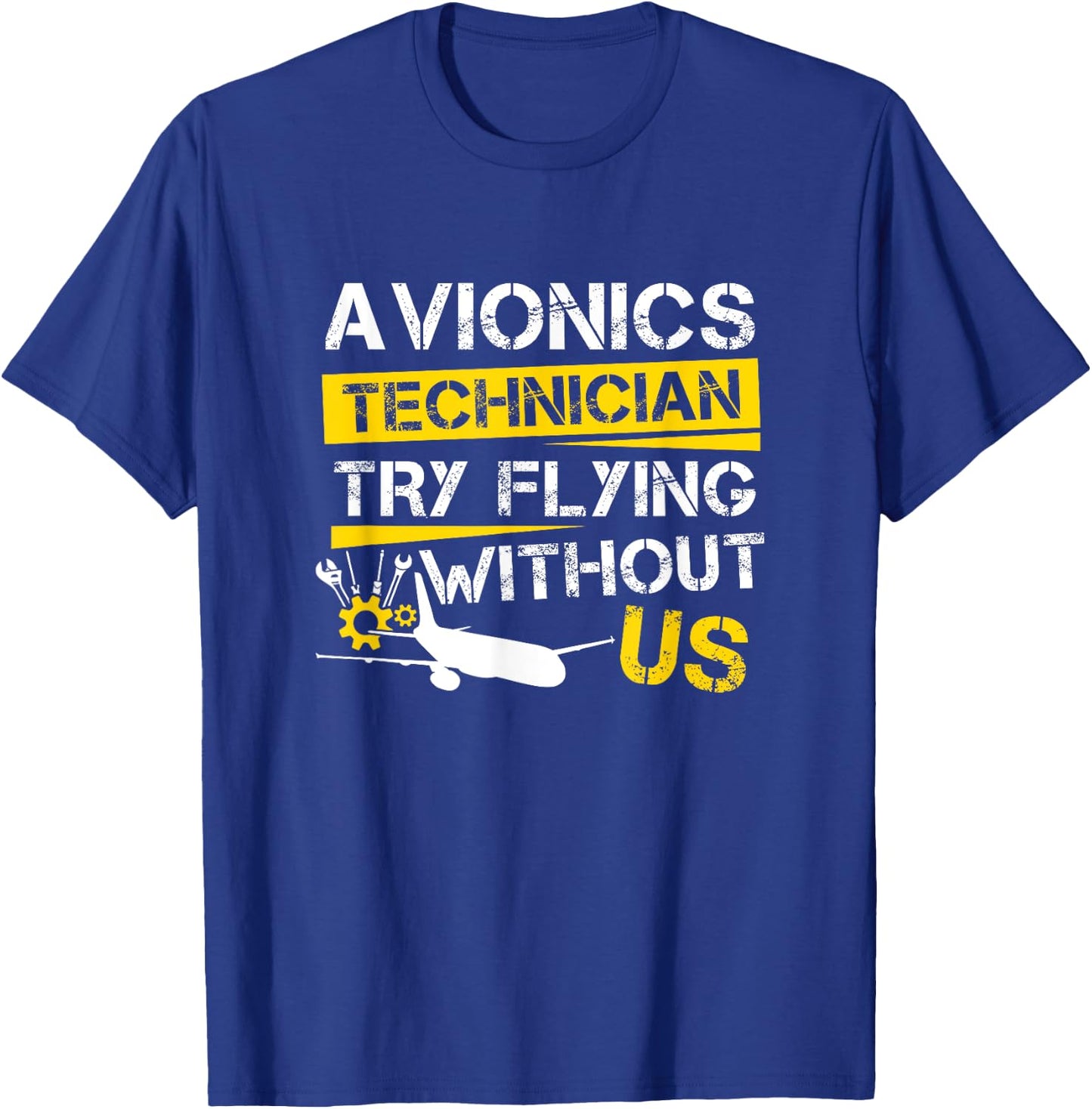 Cool Aircraft Tech Avionics Technician Try Flying Without Us T-Shirt - T-Shirt | Royal