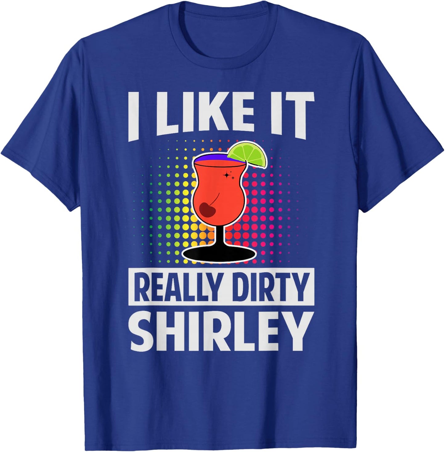 I Like It Really Dirty, Shirley - Funny Bartender - Cocktail T-Shirt - T-Shirt | Royal