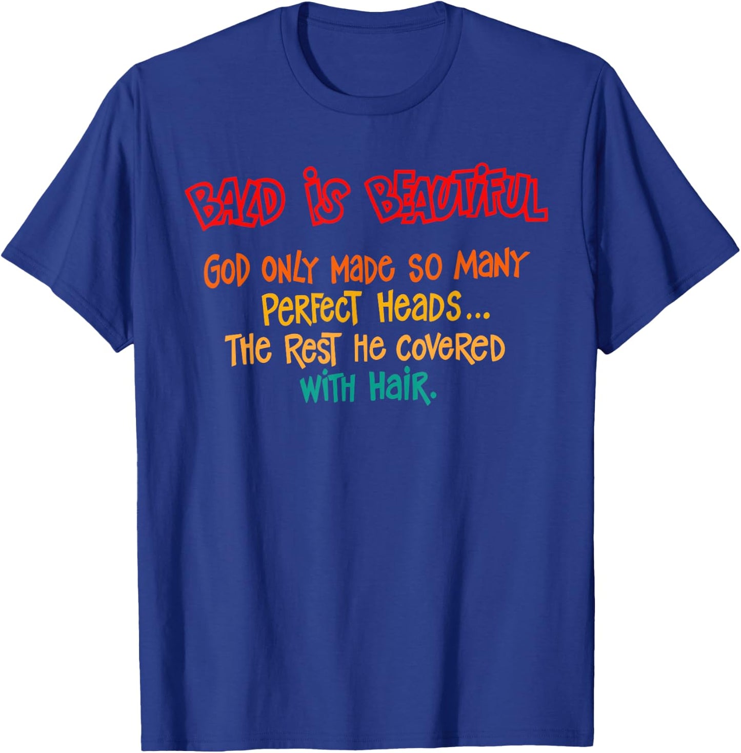 Bald Is Beautiful God Only Made So Many Perfect Heads Quote T-Shirt - T-Shirt | Royal