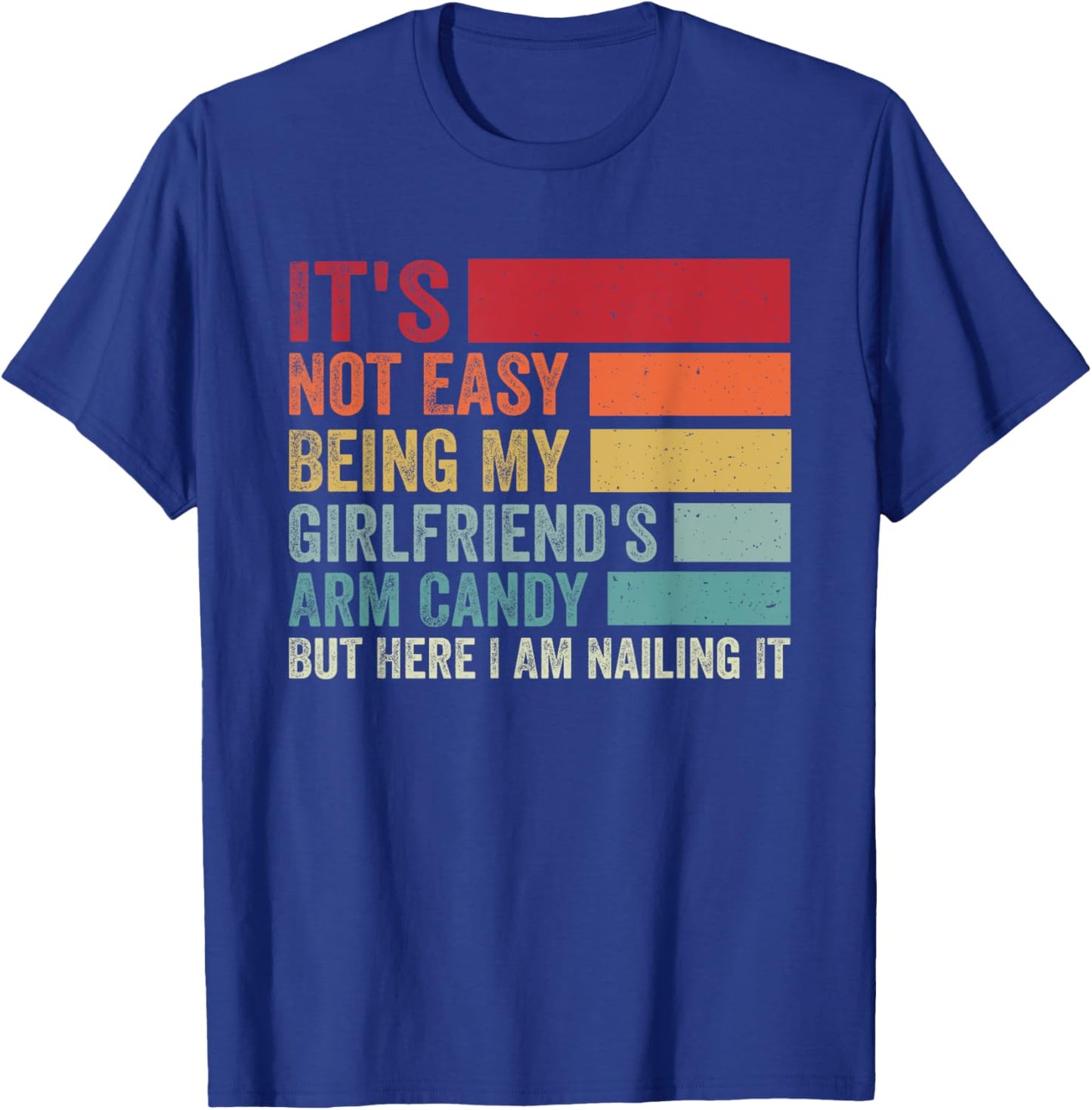 It's Not Easy Being My Girlfriend's Arm Candy Fathers Day T-Shirt - T-Shirt | Royal