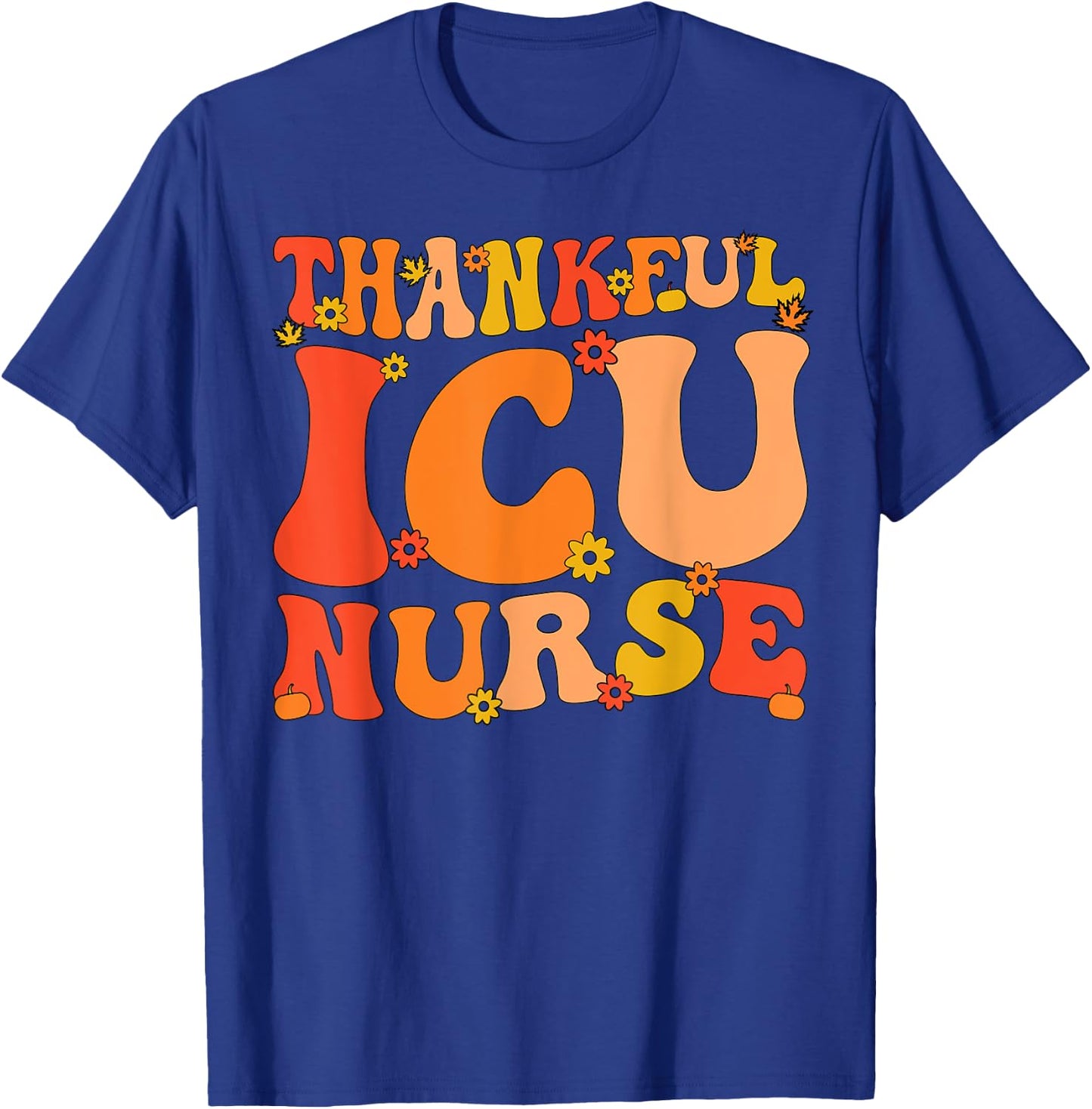 Thankful ICU Nurse Thanksgiving Intensive Care Unit Nurse T-Shirt - T-Shirt | Royal