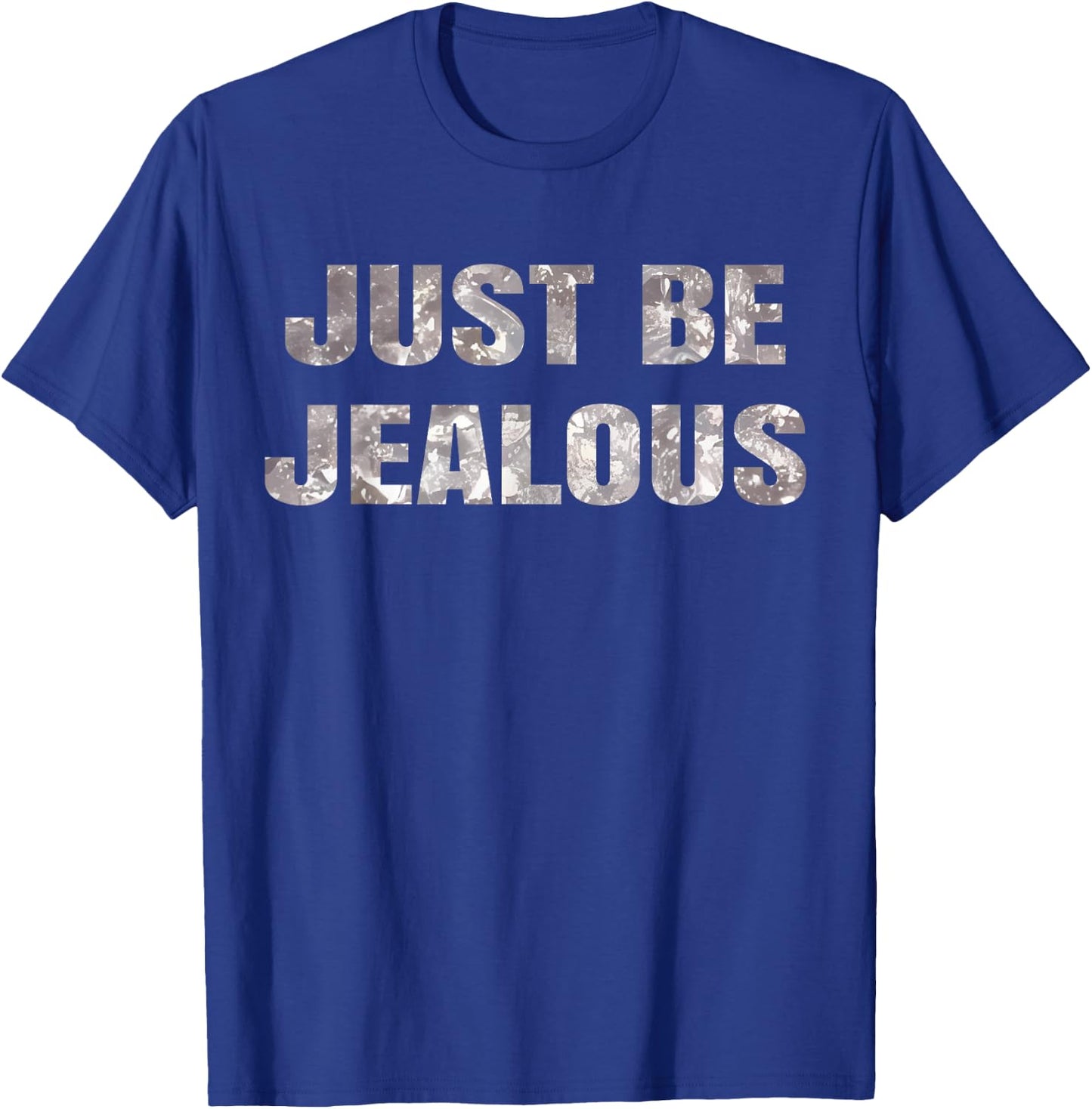 Just Be Jealous T-Shirt - T-Shirt | Royal