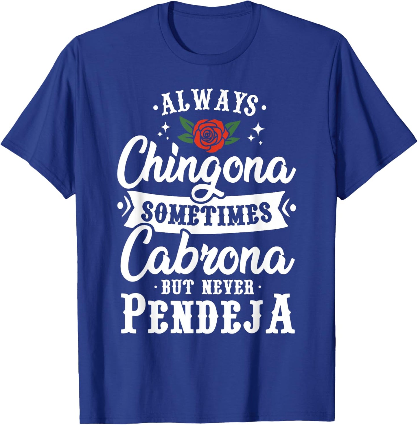 Cinco De Mayo & Party Apparel Always Chingona Sometimes Cabrona But Never Pendeja T-Shirt - T-Shirt | Royal