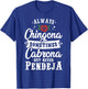 Cinco De Mayo & Party Apparel Always Chingona Sometimes Cabrona But Never Pendeja T-Shirt - T-Shirt | Royal