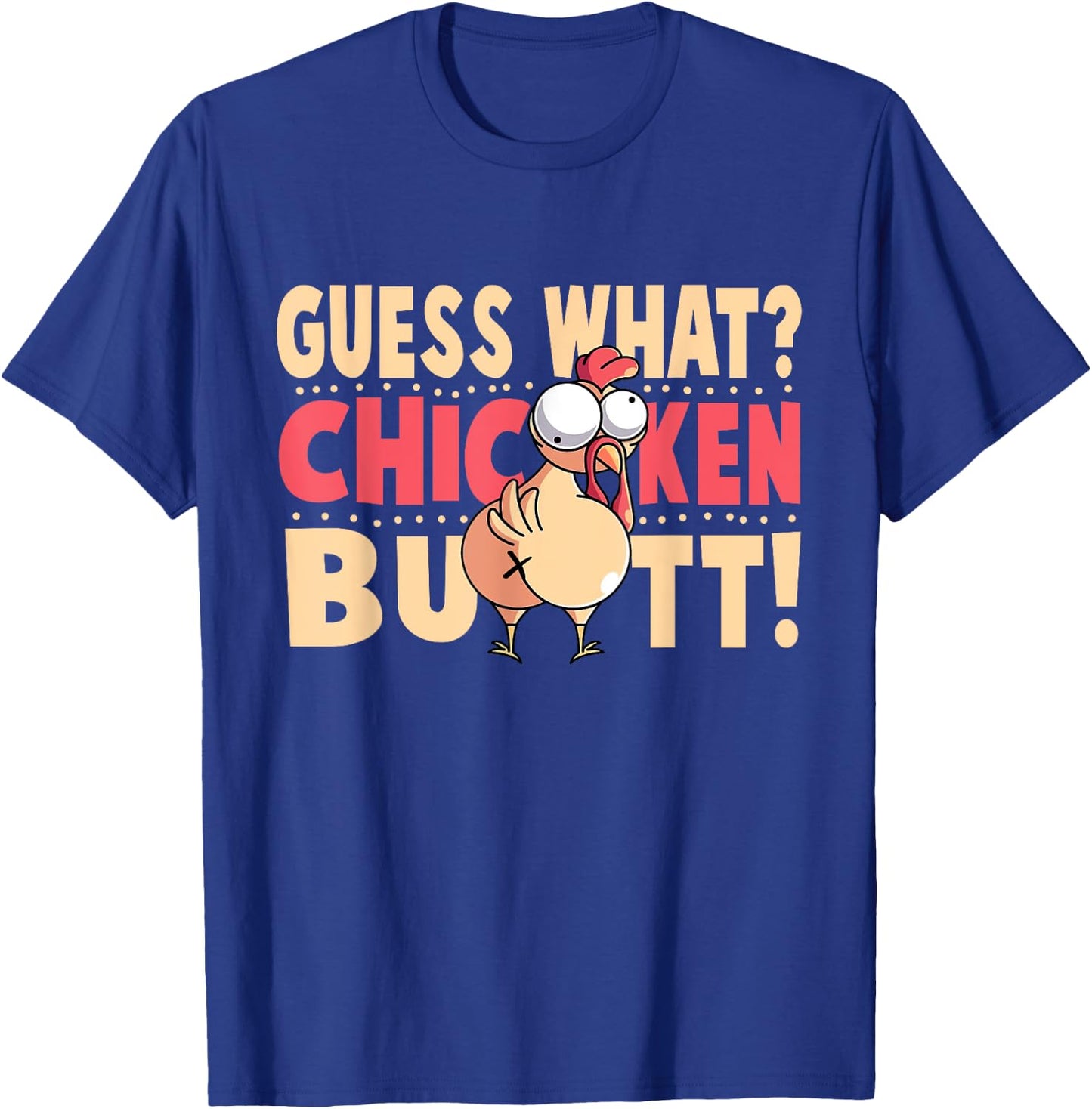 Funny Guess What? Chicken Butt! Chicken with Butt T-Shirt - T-Shirt | Royal