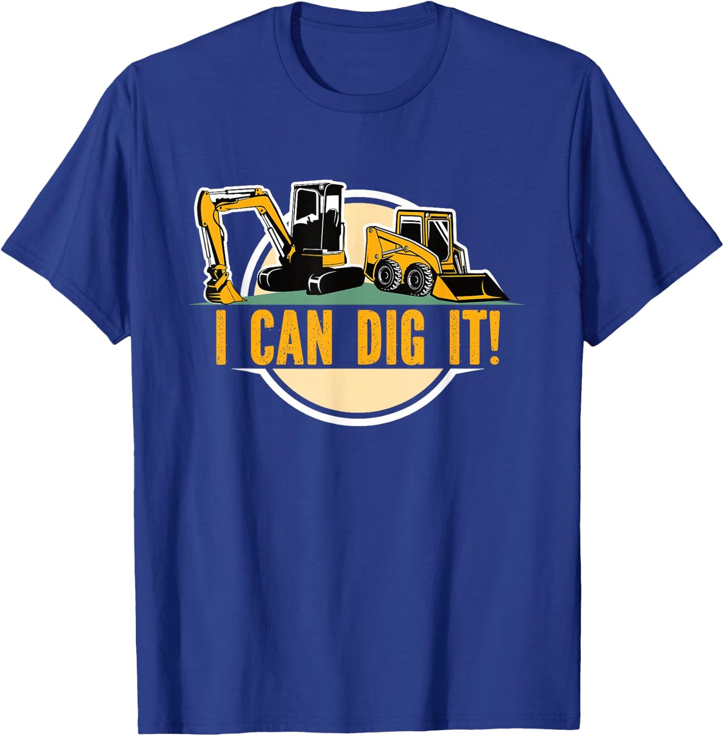 Builders Digger s Bull Dozer Fan 'I Can Dig It'! Excavator T-Shirt - T-Shirt | Royal