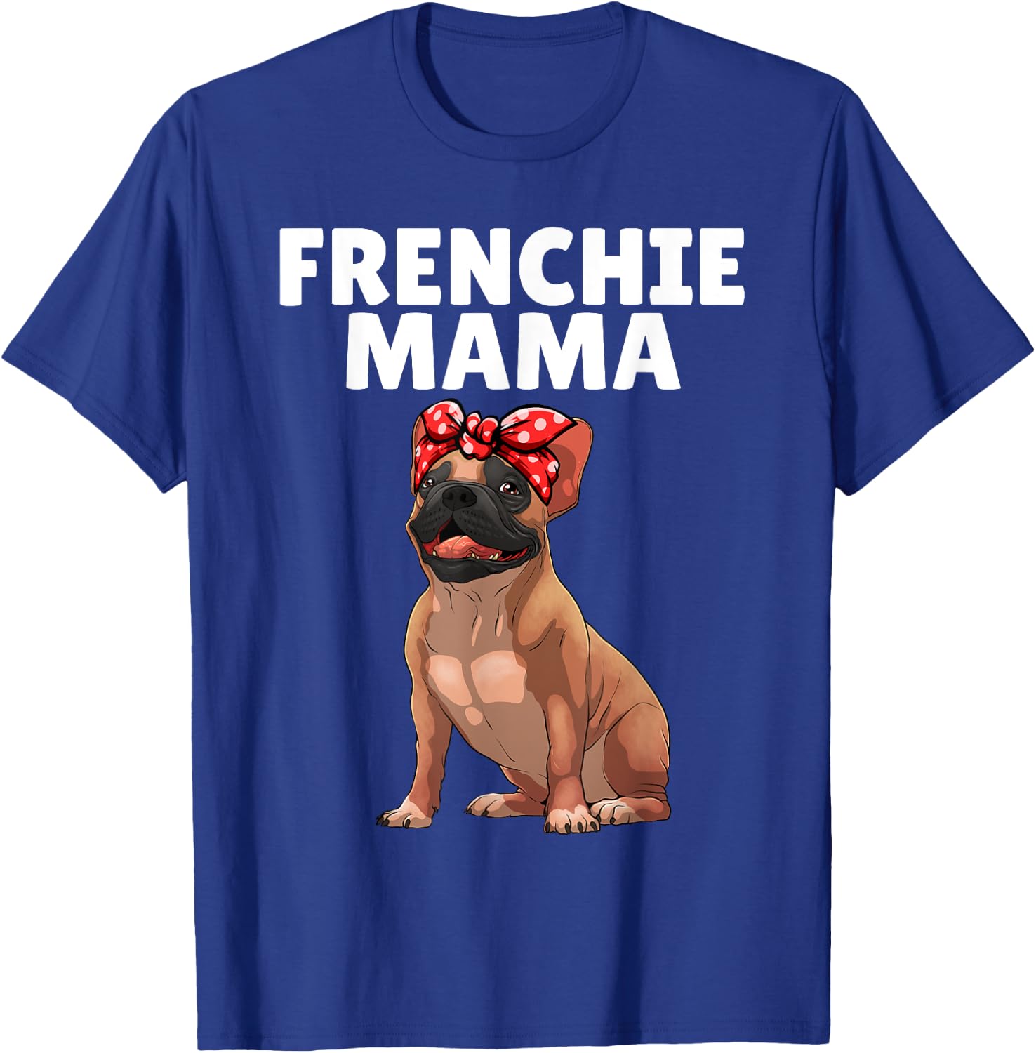 French Bulldog Art Mama Frenchie French Bulldog T-Shirt - T-Shirt | Royal