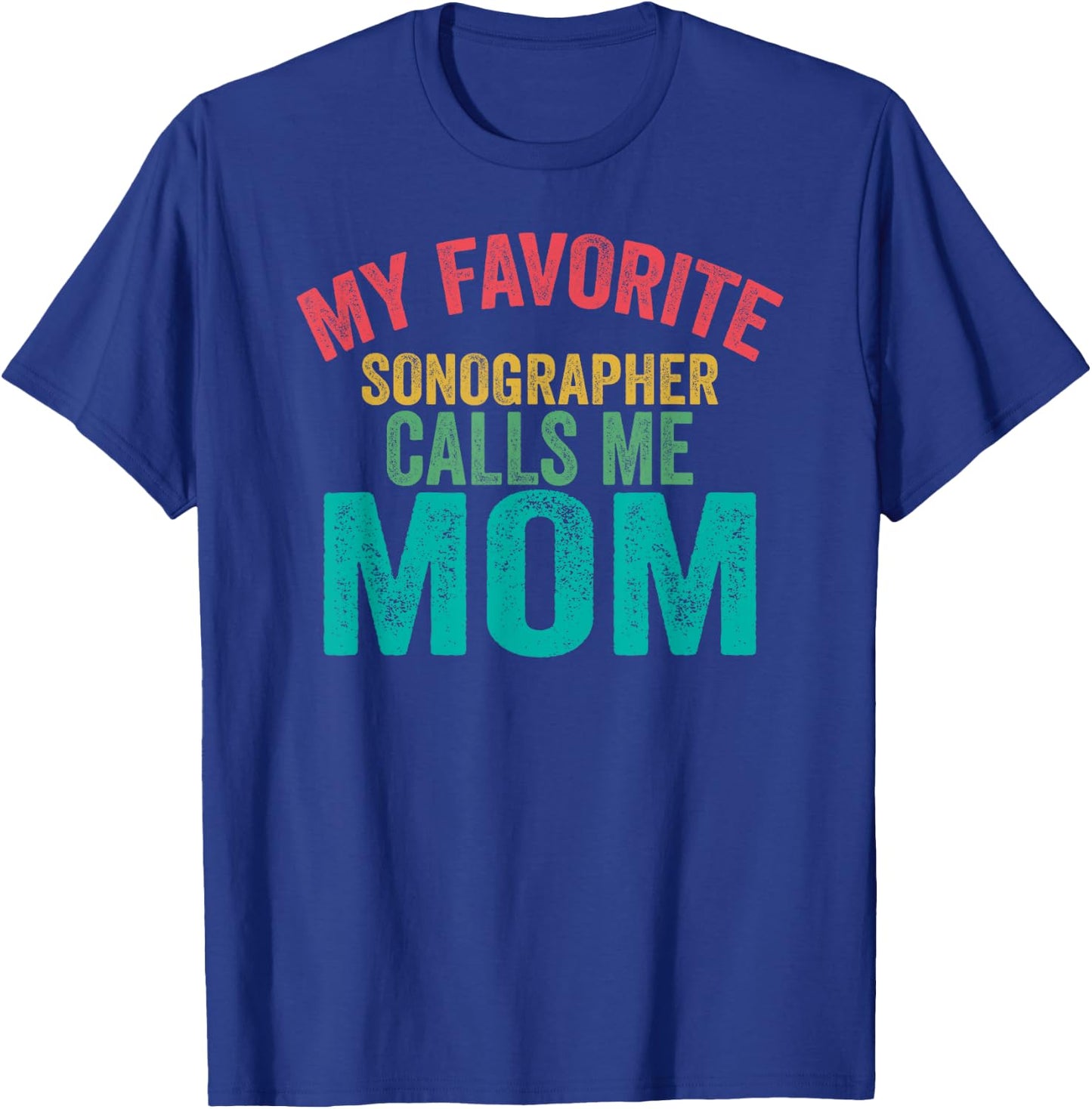 My favorite Sonographer calls me Mom - Mother's day T-Shirt - T-Shirt | Royal