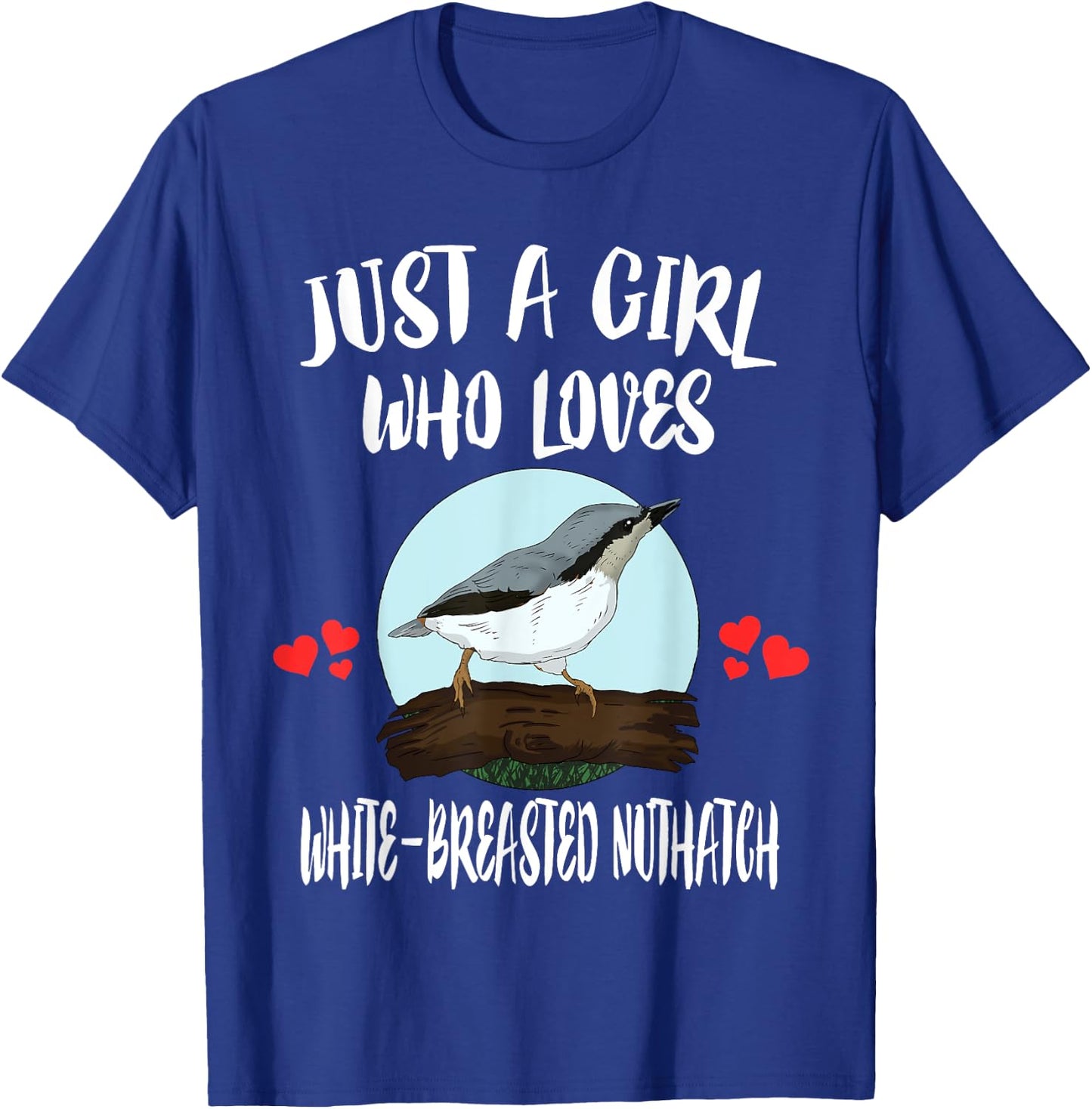 Just A Girl Who Loves White-breasted Nuthatch Bird Birding T-Shirt - T-Shirt | Royal