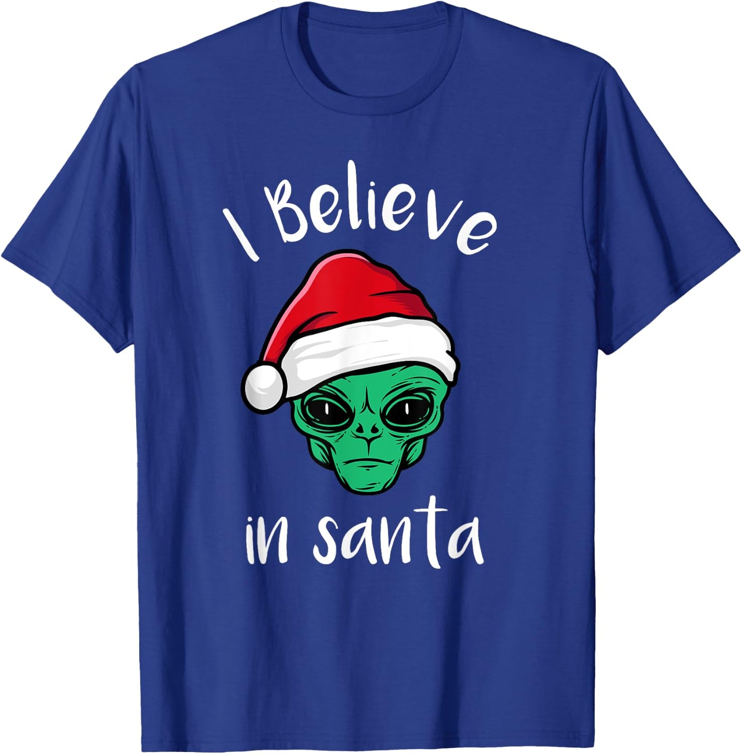 I Believe In Santa, UFO Lovers Funny Alien Christmas T-Shirt - T-Shirt | Royal