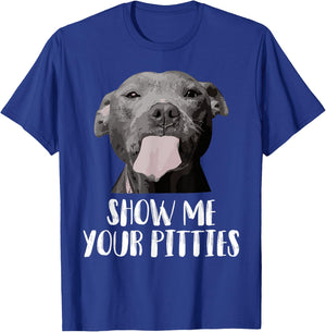 Show Me Your Pitties Pitbull Mom Pitbull Dog Lover Dad Pet Men Women T-Shirt - T-Shirt | Royal