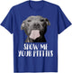 Show Me Your Pitties Pitbull Mom Pitbull Dog Lover Dad Pet Men Women T-Shirt - T-Shirt | Royal