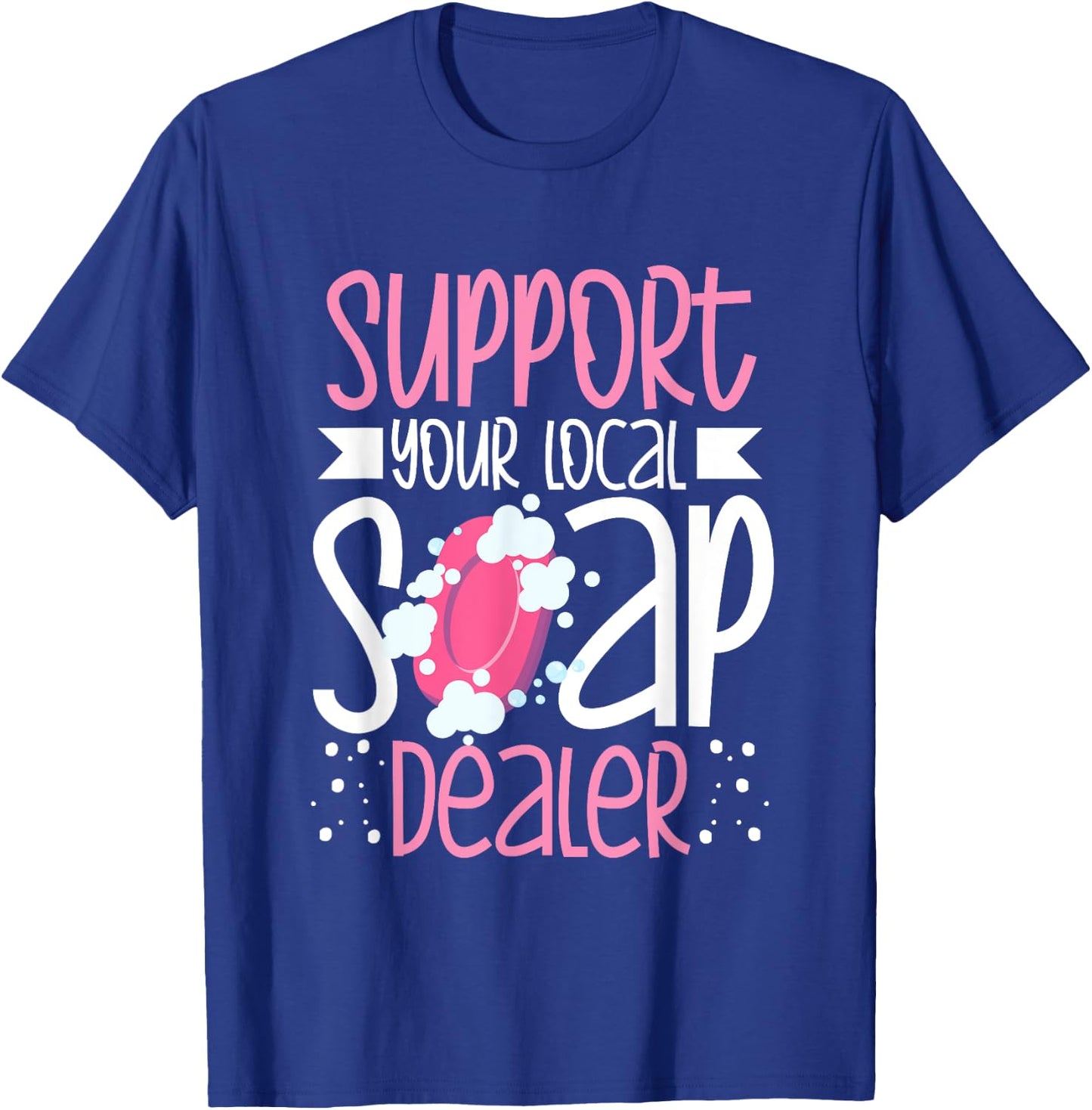 Support Your Local Soap Dealer Bubble Maker Soap Making T-Shirt - T-Shirt | Royal