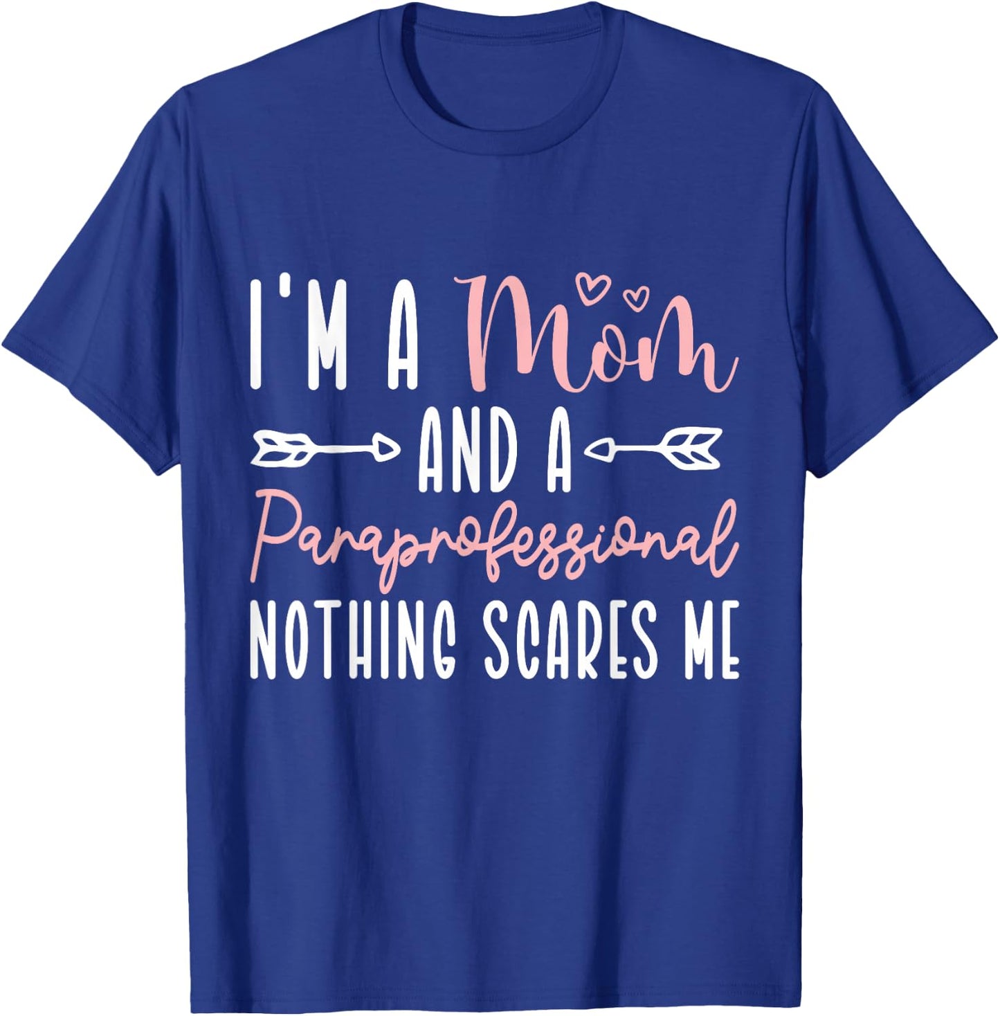 I'm A Mom and Paraprofessional Nothing Scares Me T-Shirt - T-Shirt | Royal