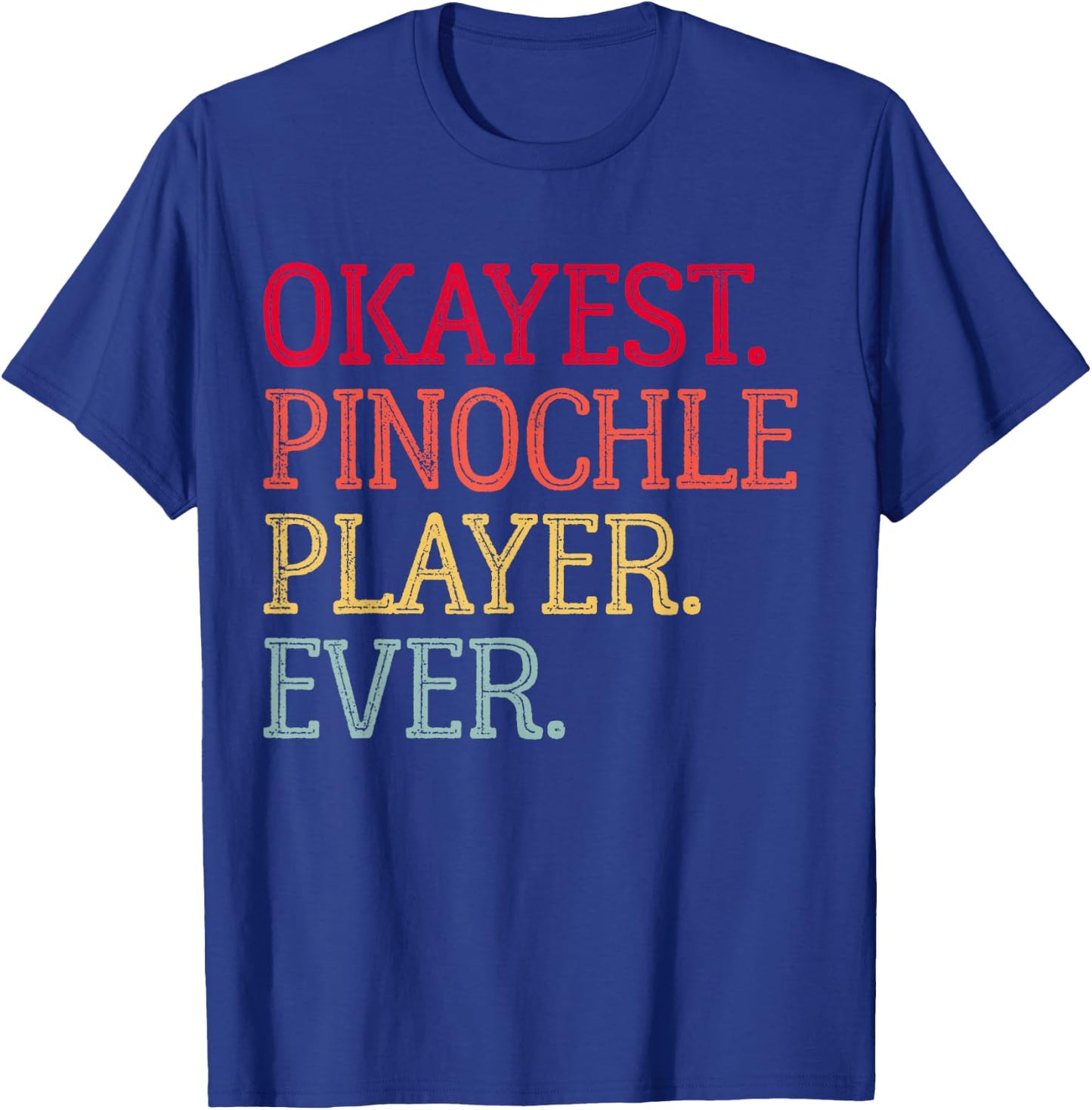 Okayest Pinochle Player Ever Funny Pinochle Card Game T-Shirt - T-Shirt | Royal