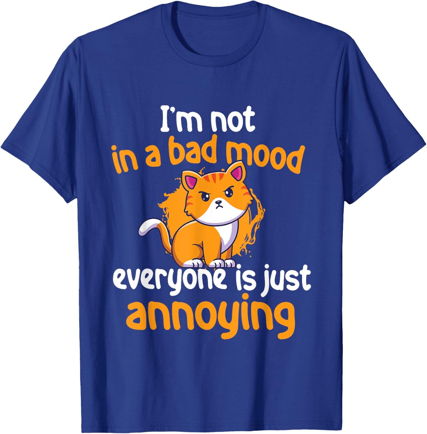 I'm Not In A Bad Mood Everyone Is Just Annoying - Cat Lover Men Women Girls Kids T-Shirt - T-Shirt | Royal