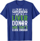 I'm A Liver Donor Liver Transplant Liver Donor Awareness T-Shirt - T-Shirt | Royal