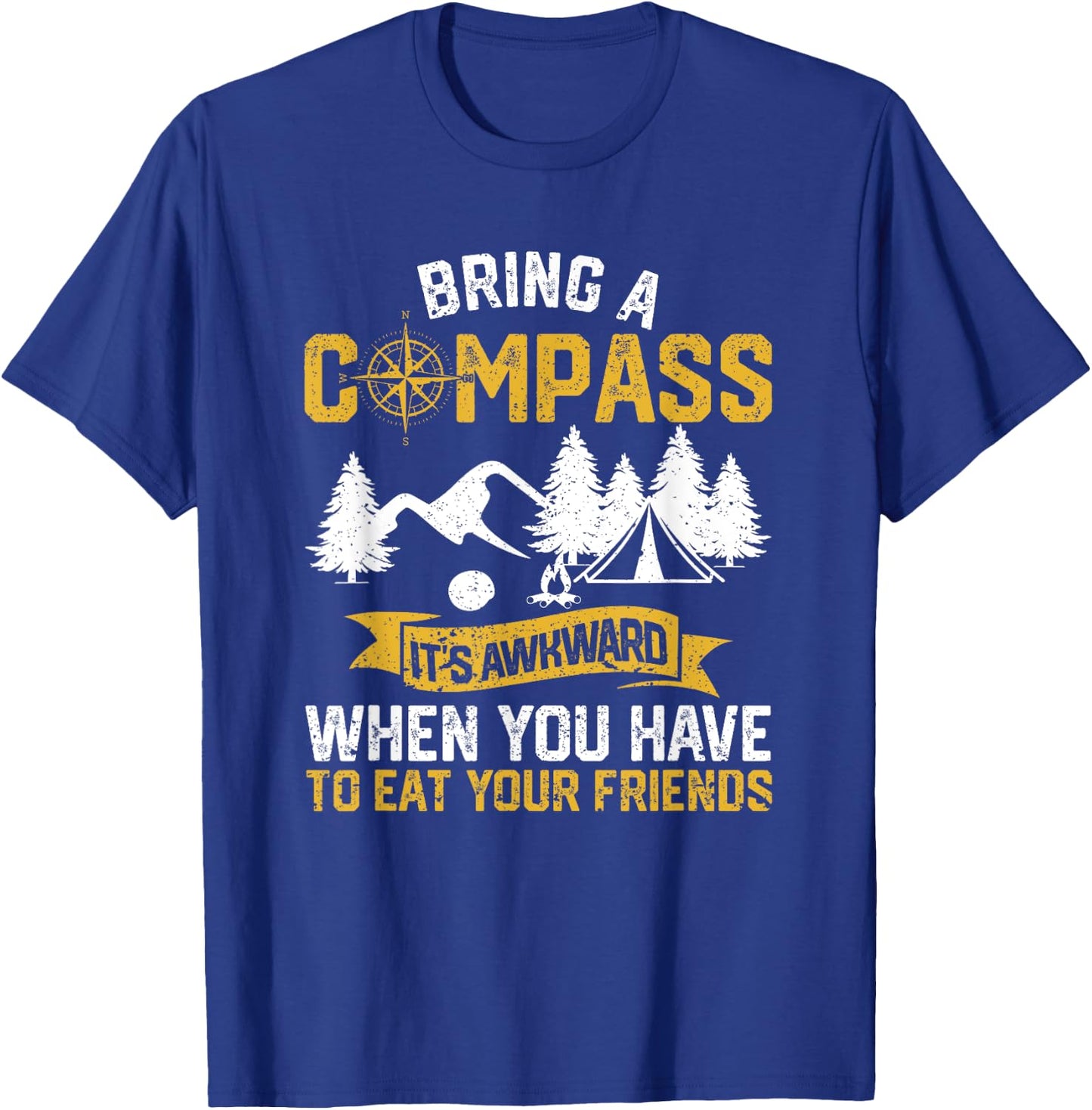 Bring A Compass It's Awkward To Eat Your Friends Camping T-Shirt - T-Shirt | Royal