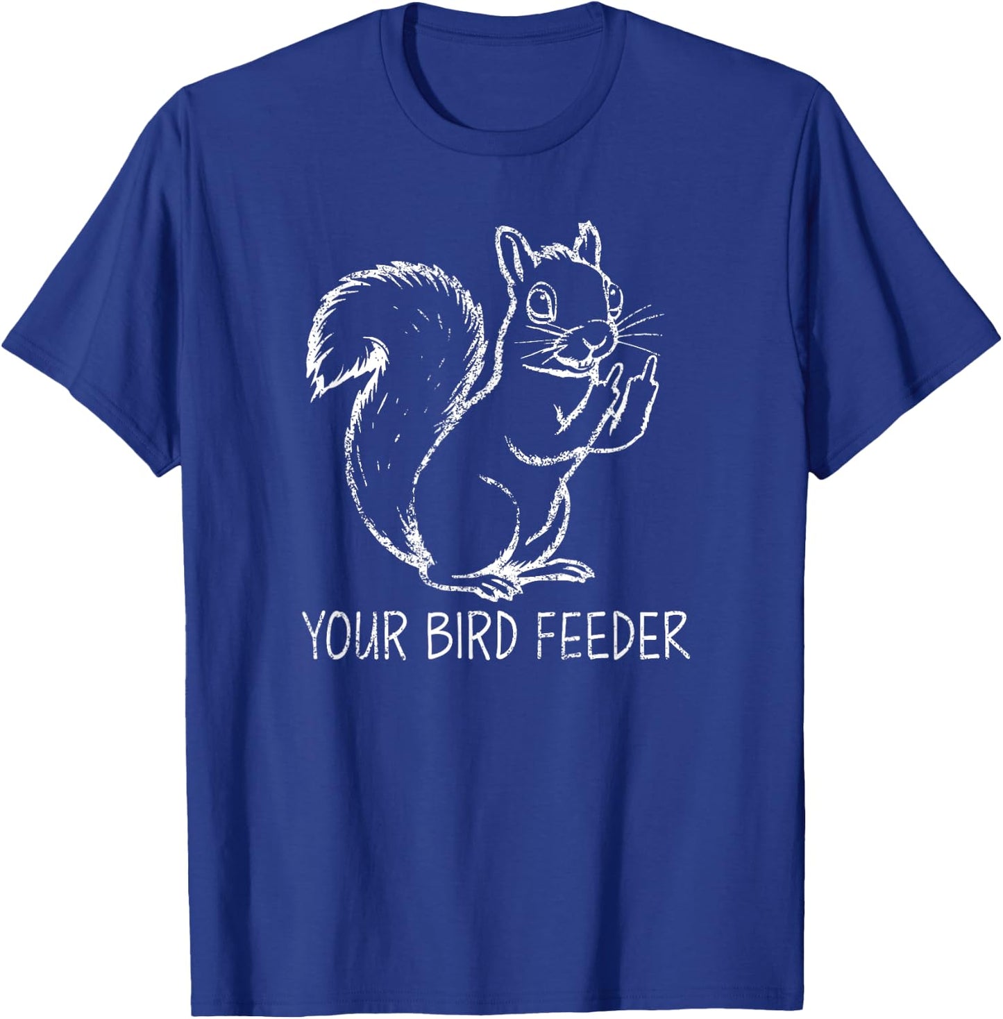 Funny Squirrel Middle Finger Your Bird Feeder Adult Humor T-Shirt - T-Shirt | Royal