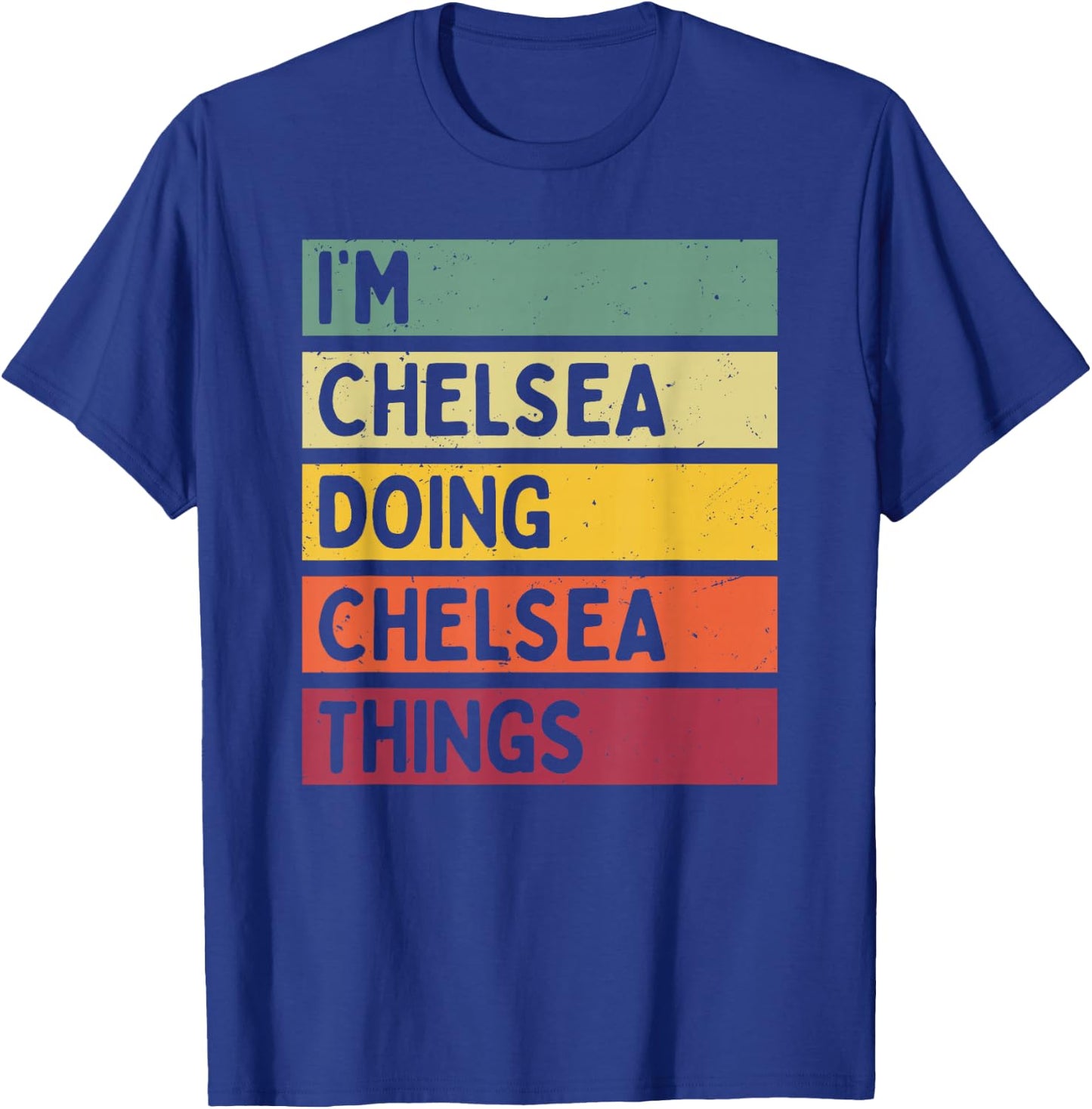 I'm Chelsea Doing Chelsea Things Funny Personalized Quote T-Shirt - T-Shirt | Royal