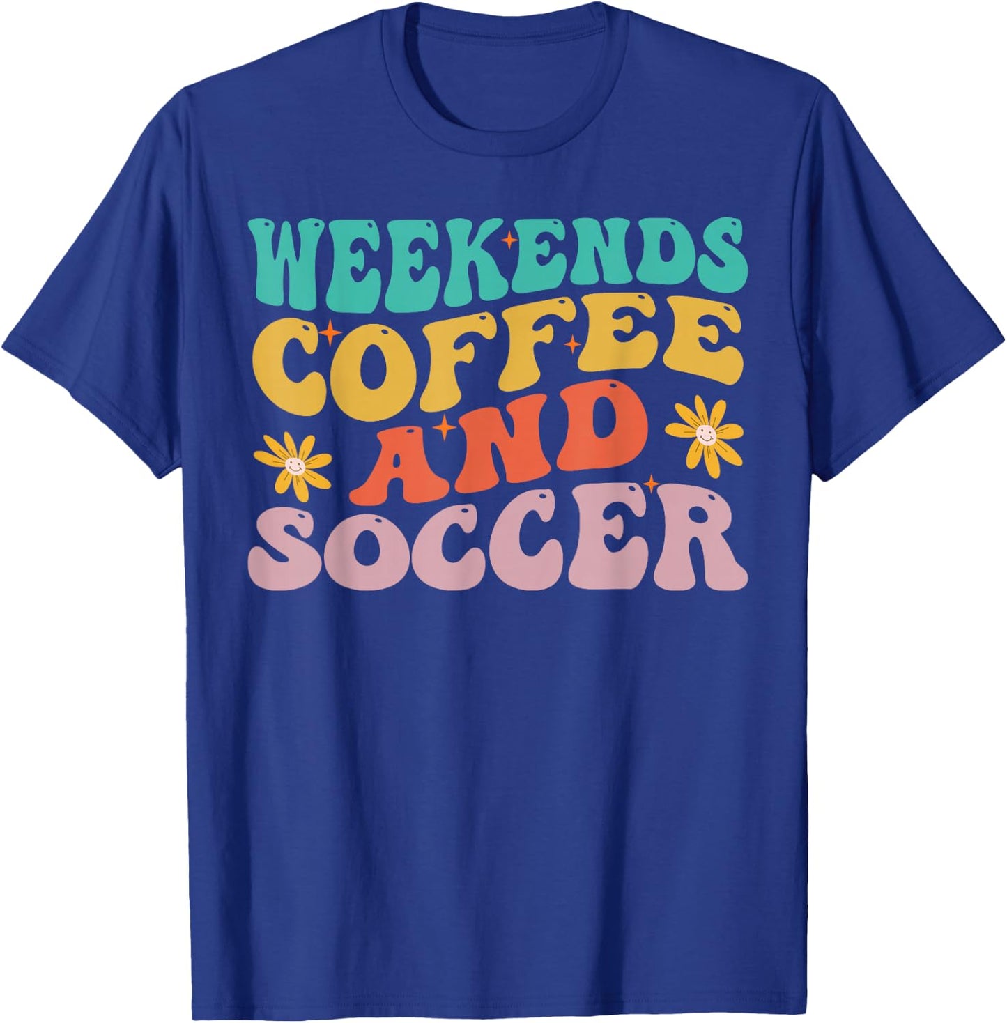 Funny Weekends Coffee And Soccer Design For Soccer Mom T-Shirt - T-Shirt | Royal