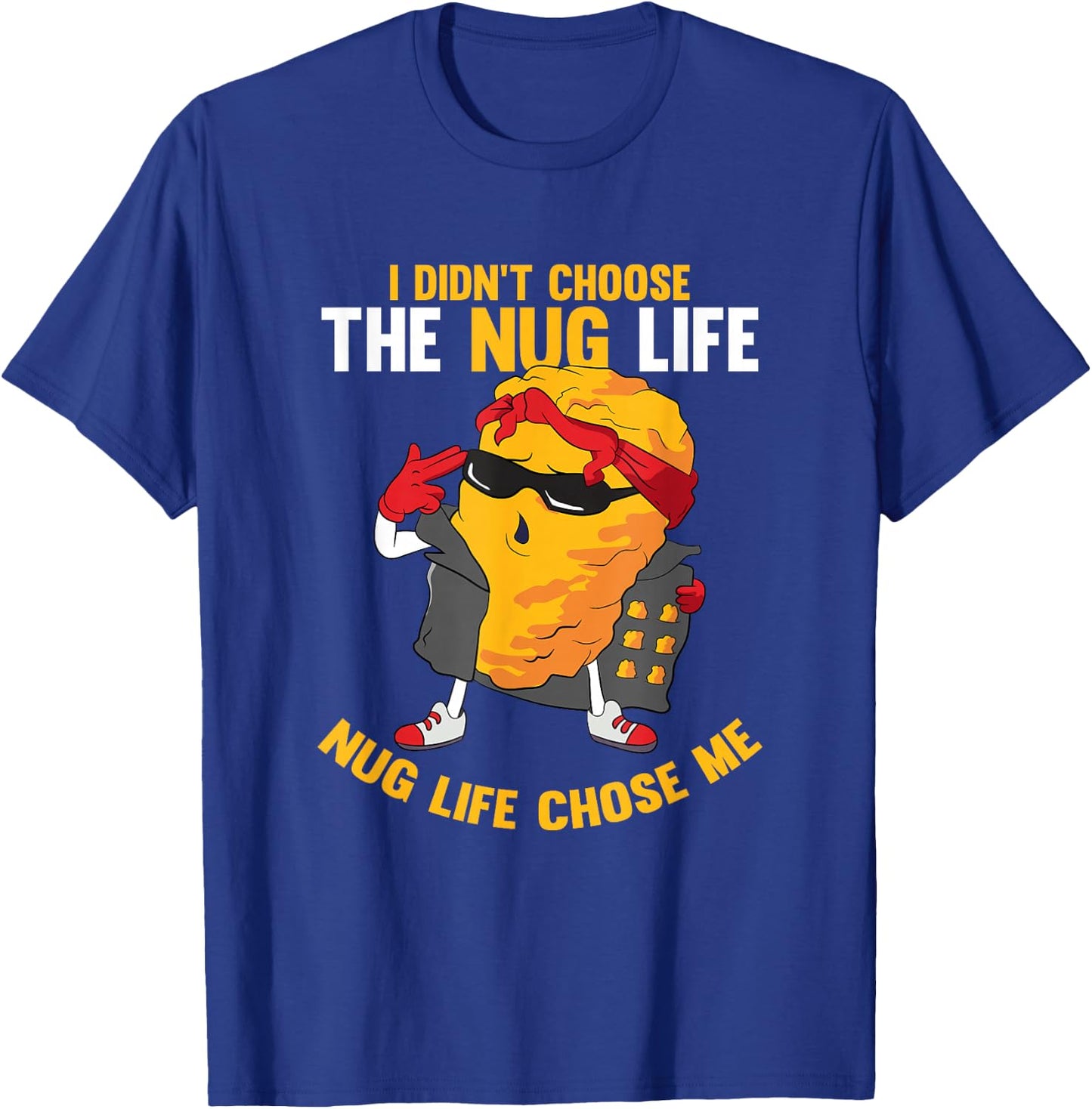 I Didn't Choose The Nug Life Chose Me Chicken Nuggets Lover T-Shirt - T-Shirt | Royal