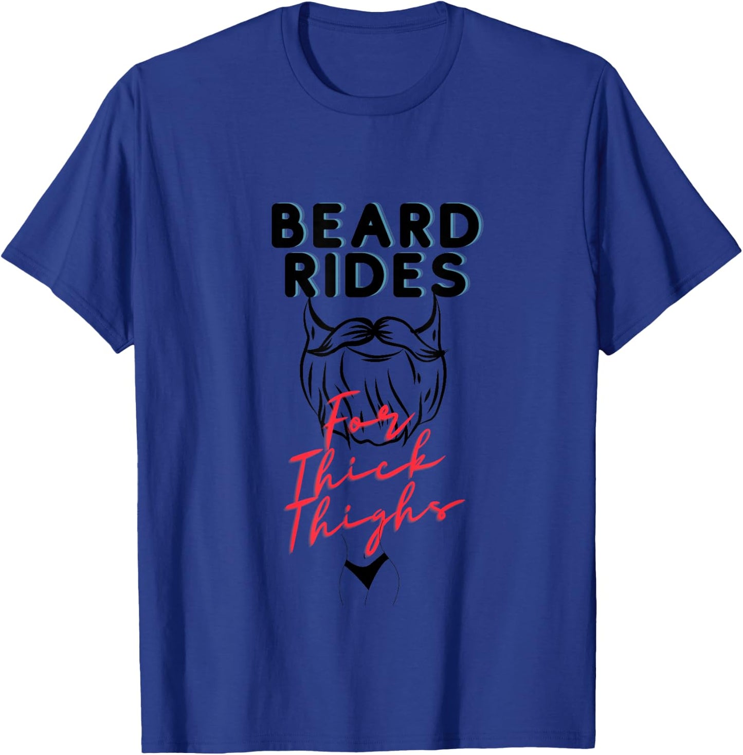 Beard Rides for Thick Thighs, beard lovers, thick thighs T-Shirt - T-Shirt | Royal