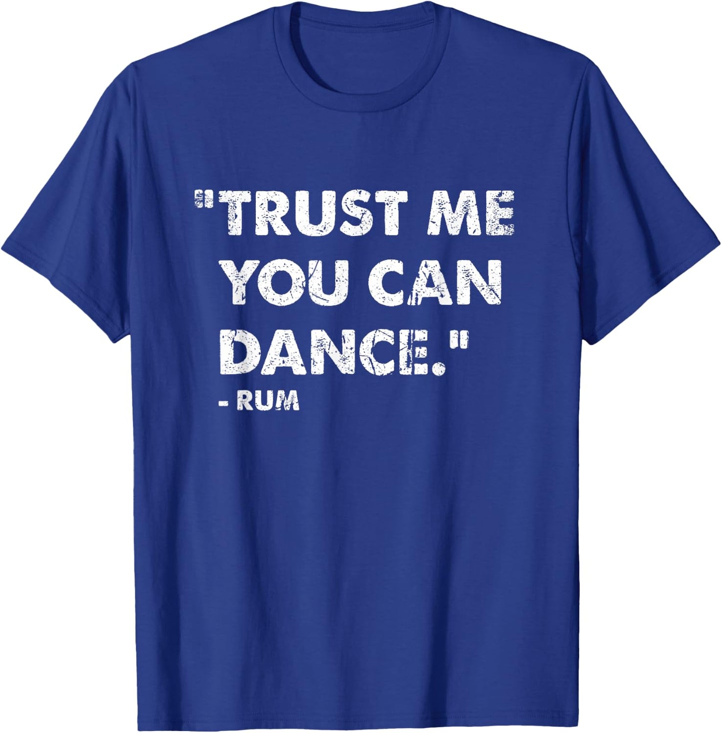 Trust Me You Can Dance Rum T-Shirt - T-Shirt | Royal