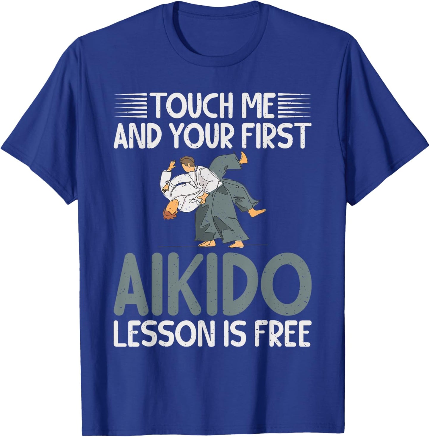 Touch me and your first Aikido Lesson is free Aikido T-Shirt - T-Shirt | Royal
