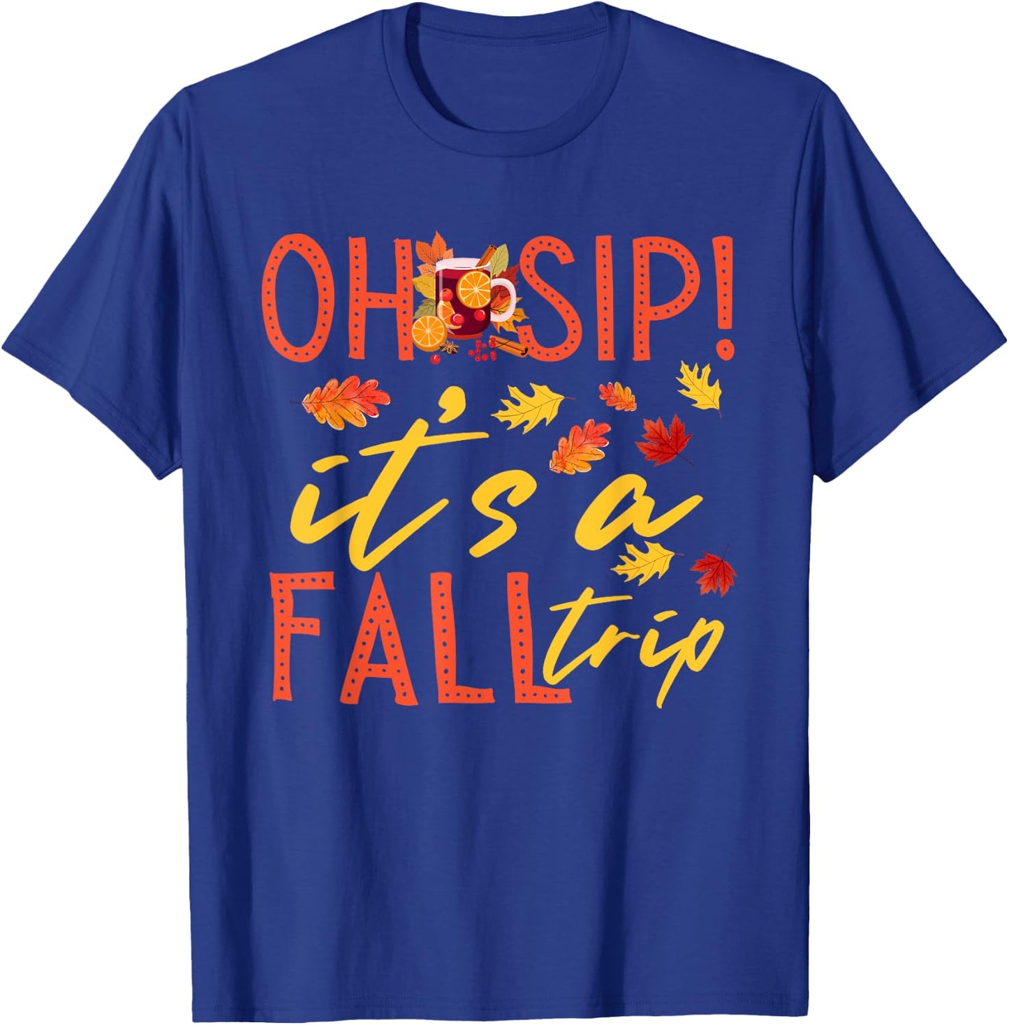 Girls Trip Oh Sip It's A Fall Trip Autumn Funny Wine Party T-Shirt - T-Shirt | Royal