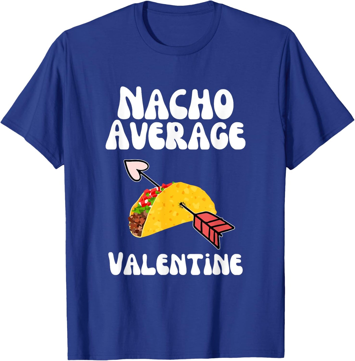 Valentine's Day Humor Taco | Funny Nacho Average Valentine T-Shirt - T-Shirt | Royal