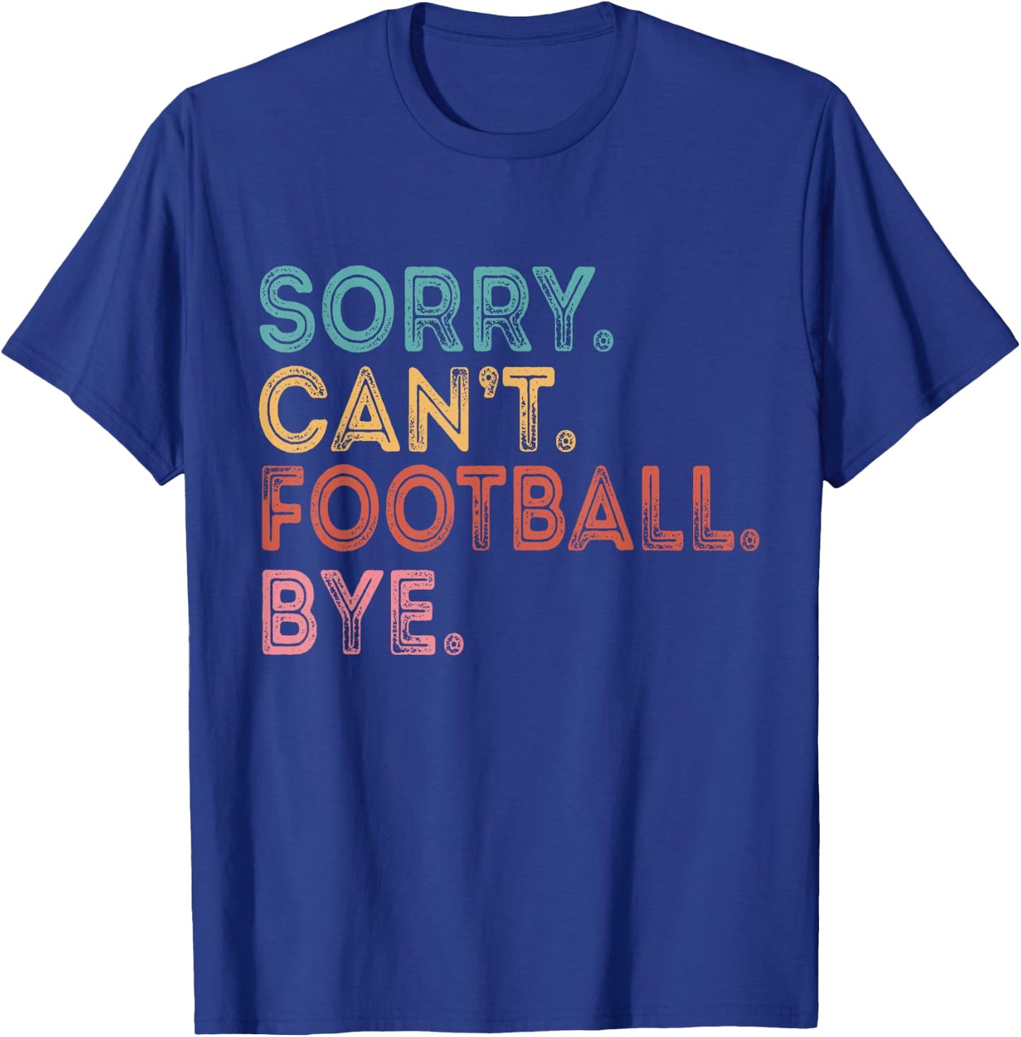 Sorry Can't Football Bye T-Shirt - T-Shirt | Royal