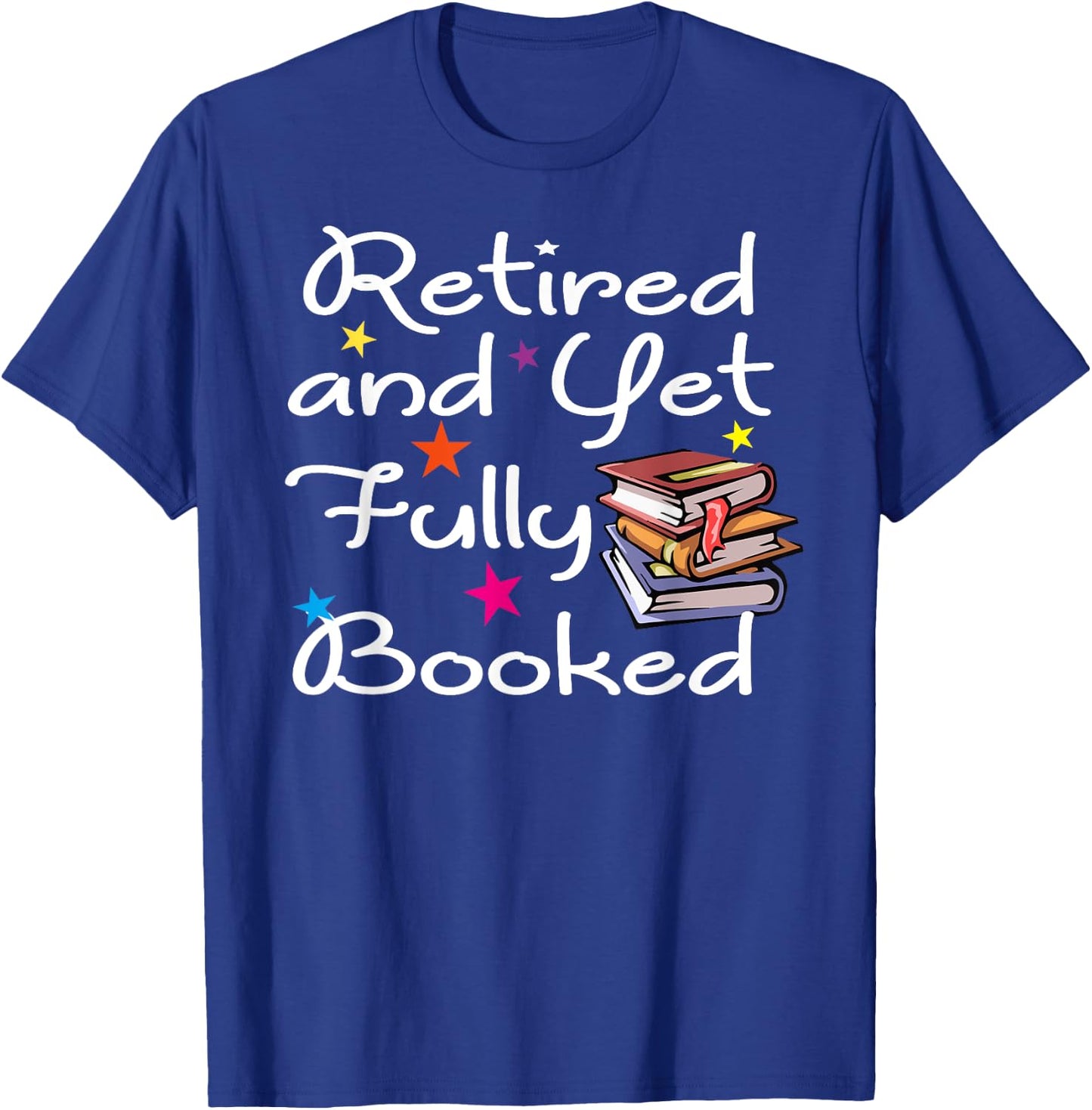 Retired And Yet Fully Booked Bookworm Librarian Retirement T-Shirt - T-Shirt | Royal