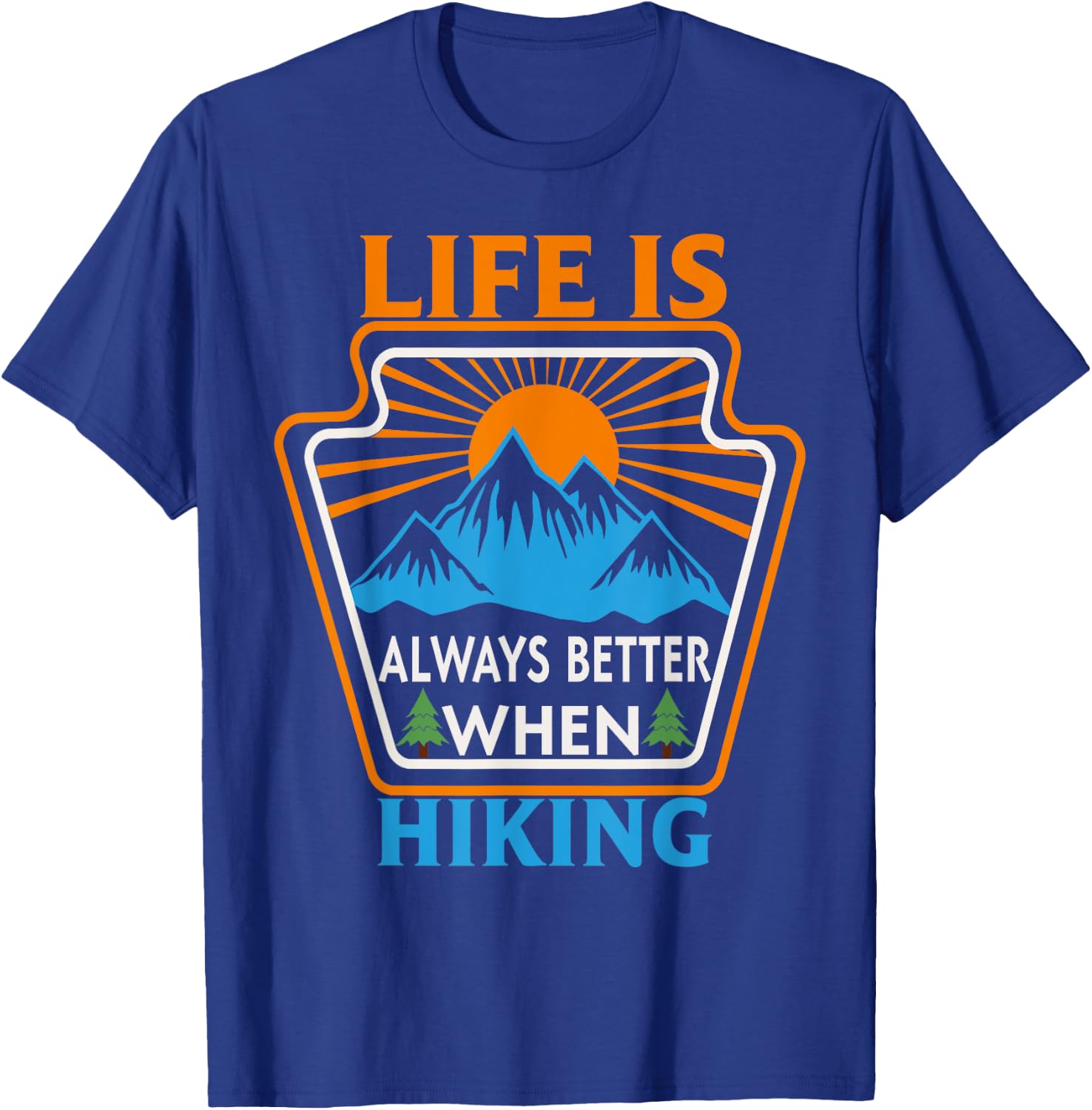 Life is always better when Hiking Nature Hiker T-Shirt - T-Shirt | Royal
