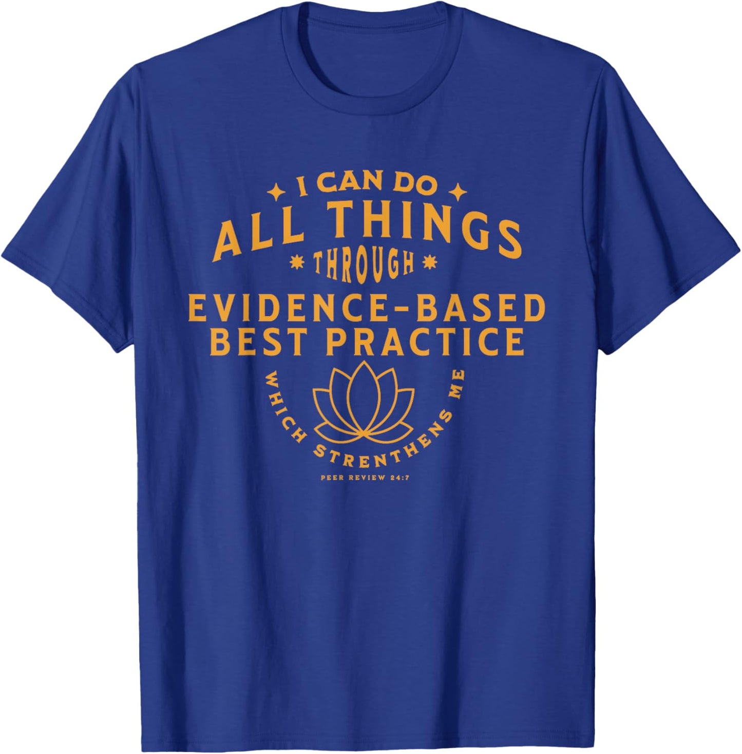 I can do all things thru evidence based practice T-Shirt - T-Shirt | Royal