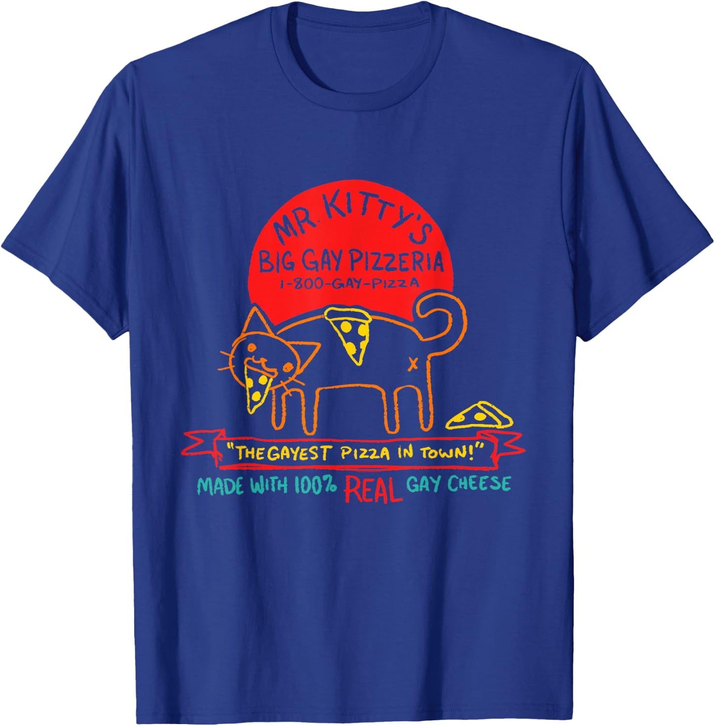Mr Kitty's Big Gay Pizzeria The Gayest Pizza In Town Quote T-Shirt - T-Shirt | Royal