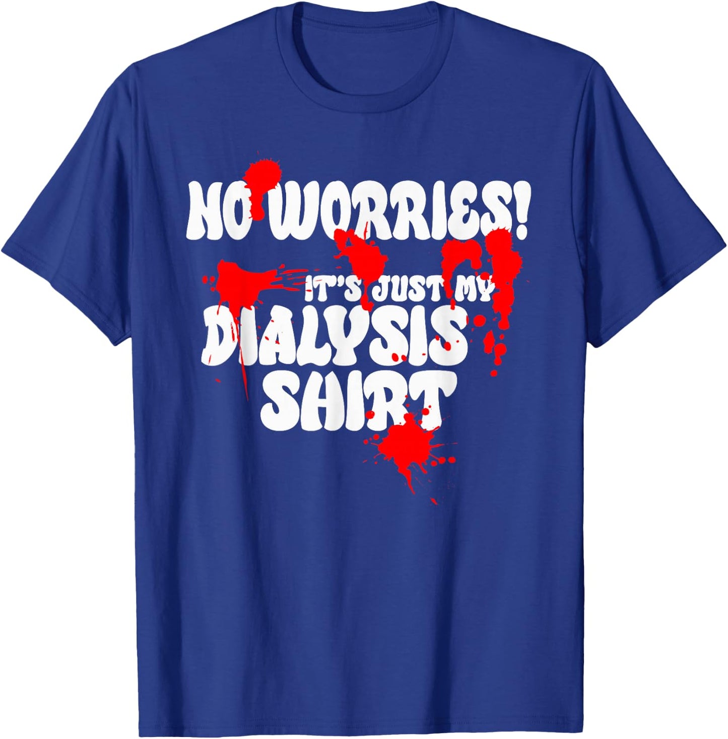 It's Just My Dialysis Shirt a Funny Dialysis Patient T-Shirt - T-Shirt | Royal