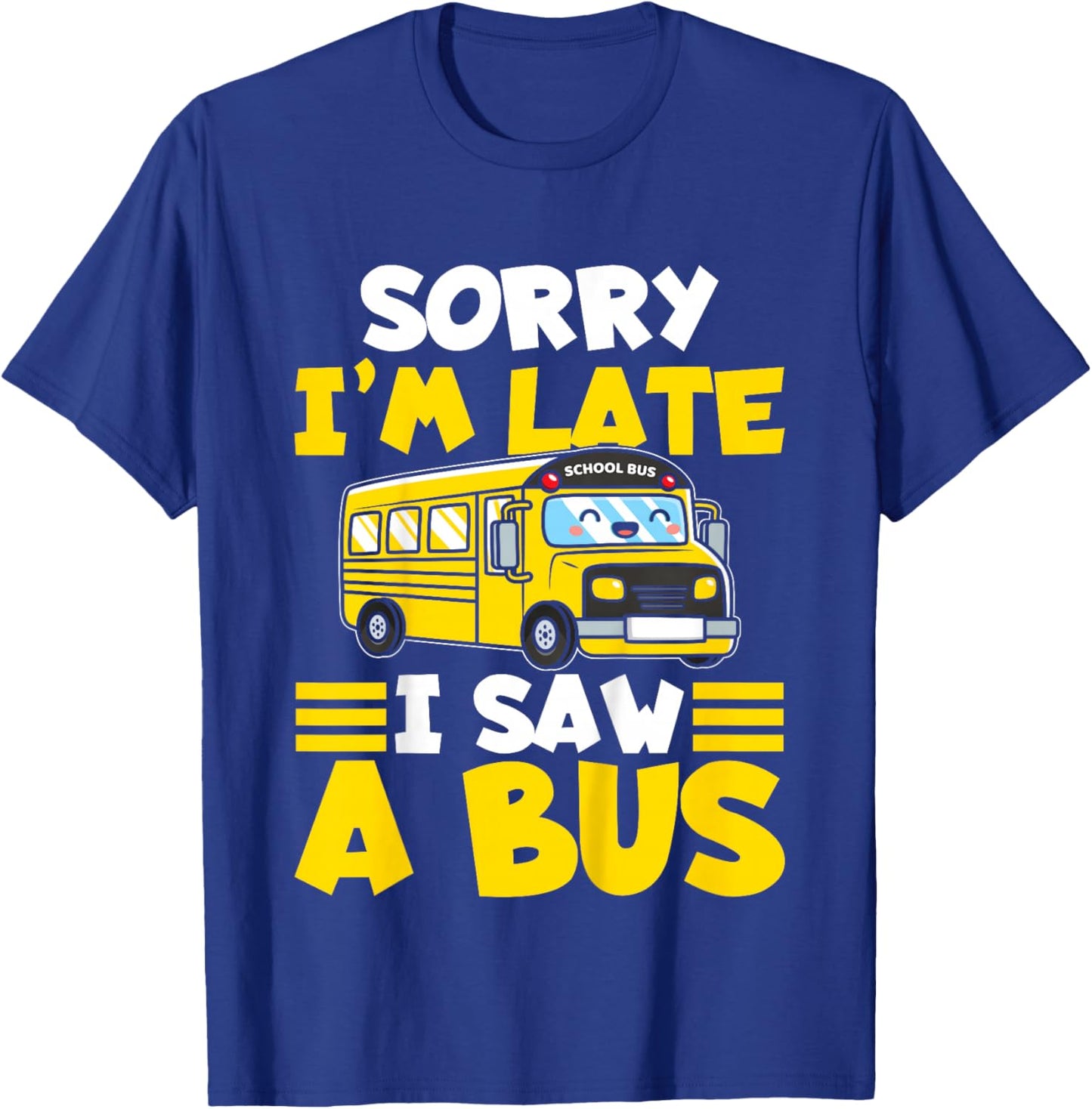 Schools Bus Toddler Sorry I'm Late I Saw a Bus T-Shirt - T-Shirt | Royal