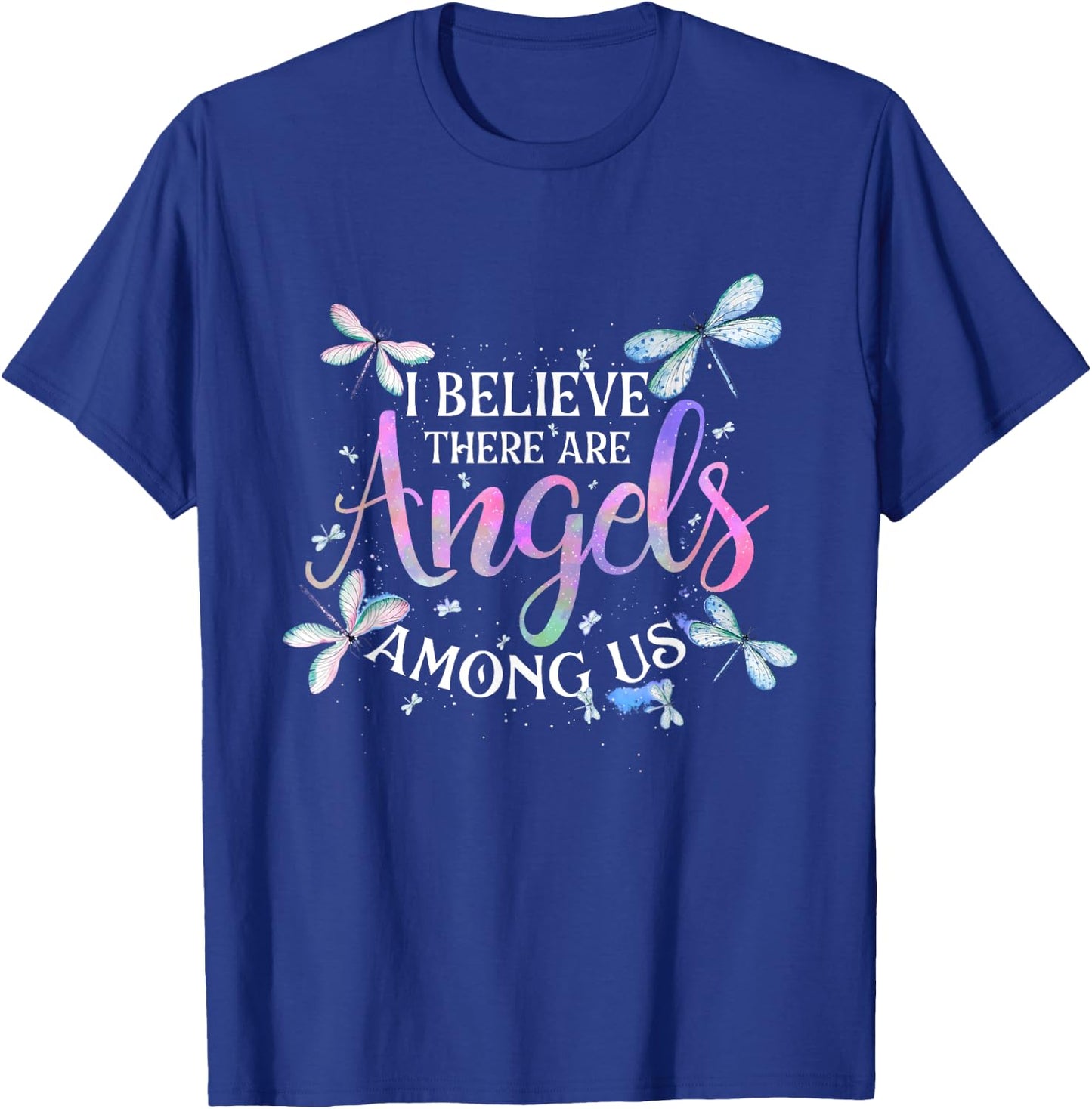 I Believe There Are Angels Among Us - Dragonfly Lover Insect T-Shirt - T-Shirt | Royal